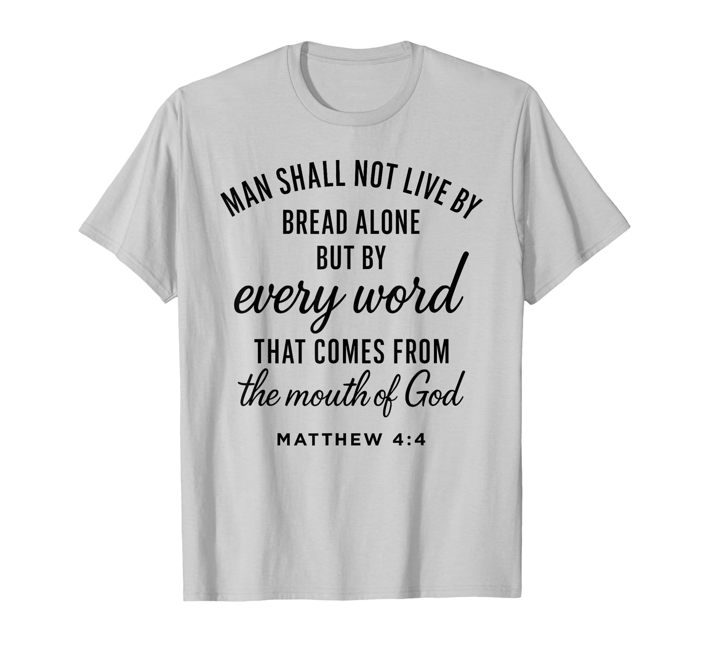 Matthew 4:4 Every Word from God Scripture Bible Verse Prayer T-Shirt