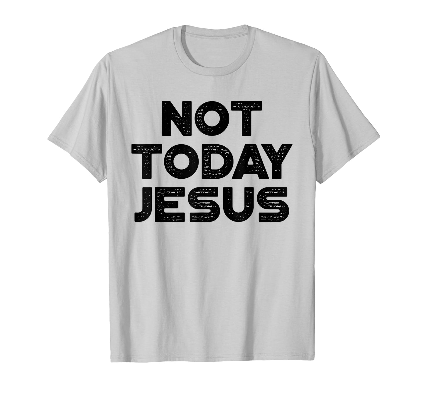 Funny Offensive Not Today Jesus Black Design T-Shirt