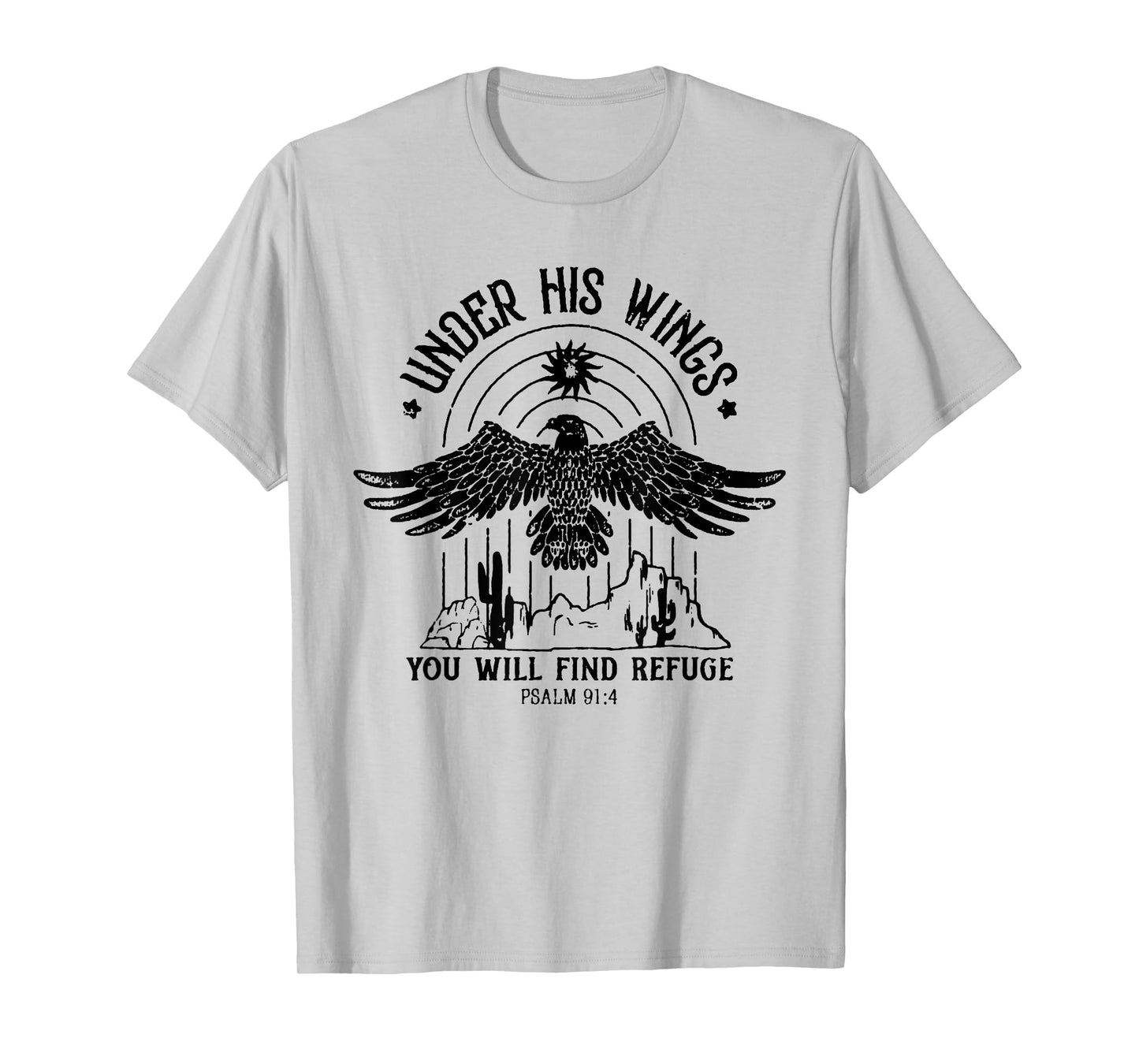 Under His Wings You Will Find Refuge PSALM 91:4 T-Shirt