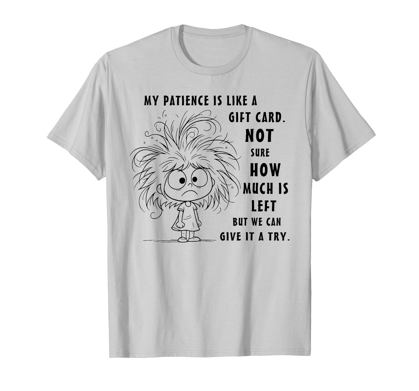 My Patience is Basically Like A Gift Card Not Sure T-Shirt