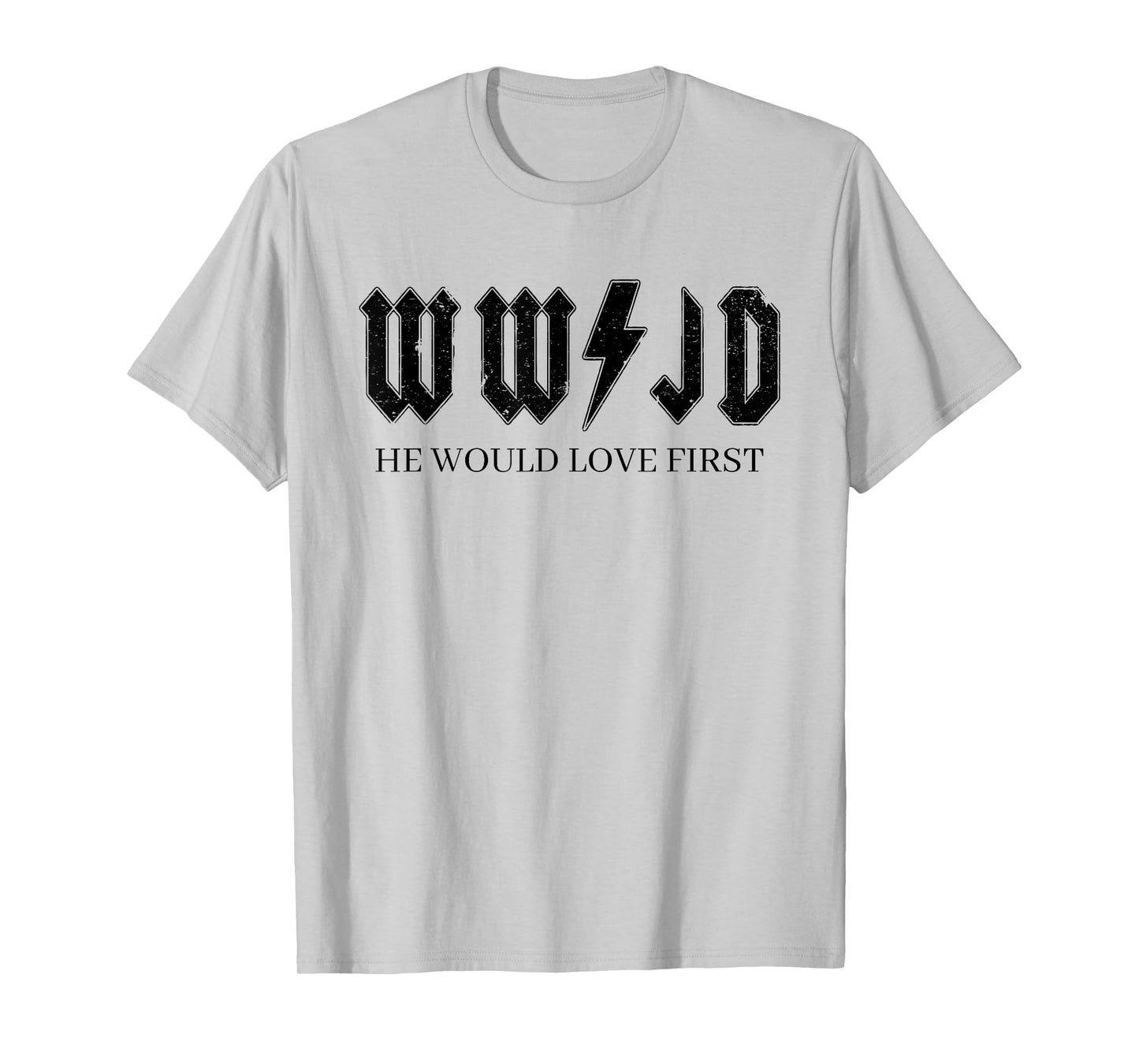 WWJD What Would Jesus Do, He Would Love First T-Shirt