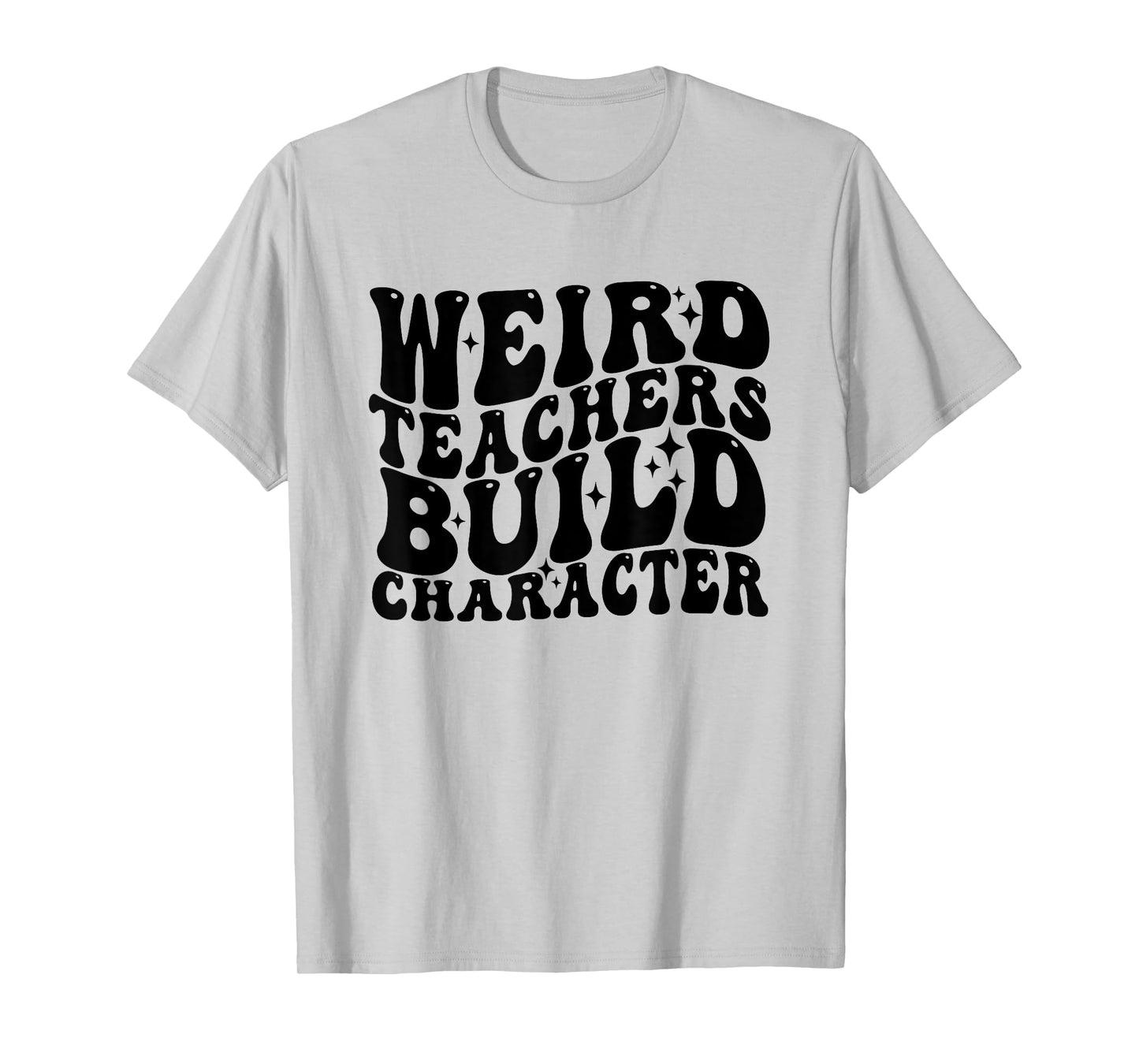 Vintage Funny Teacher Sayings Weird Teachers Build Character T-Shirt
