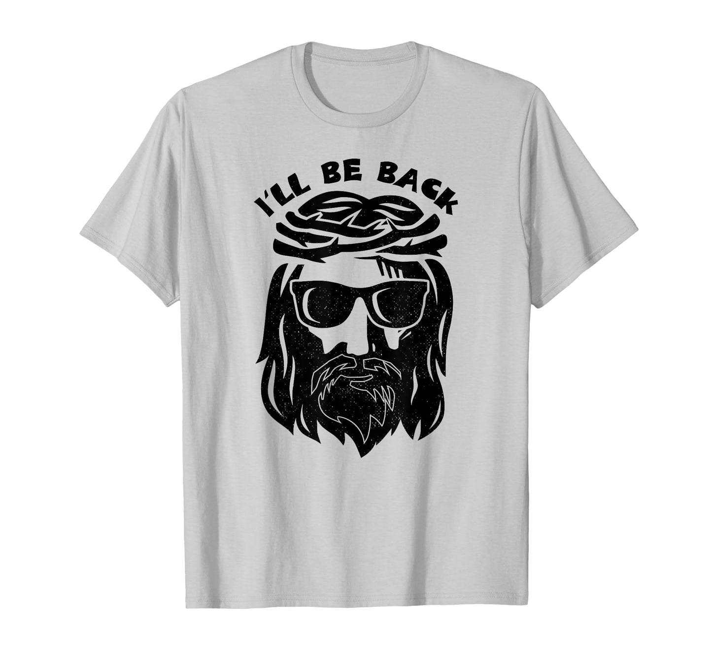 I'll Be Back Jesus Shirt T-Shirt