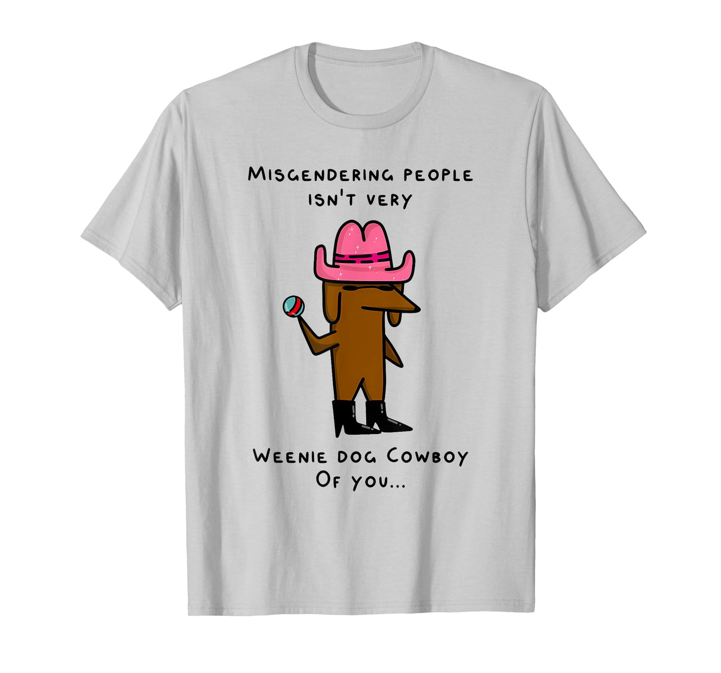 MISGENDERING PEOPLE ISN'T VERY WEENIE DOG Funny design Men Women T-Shirt
