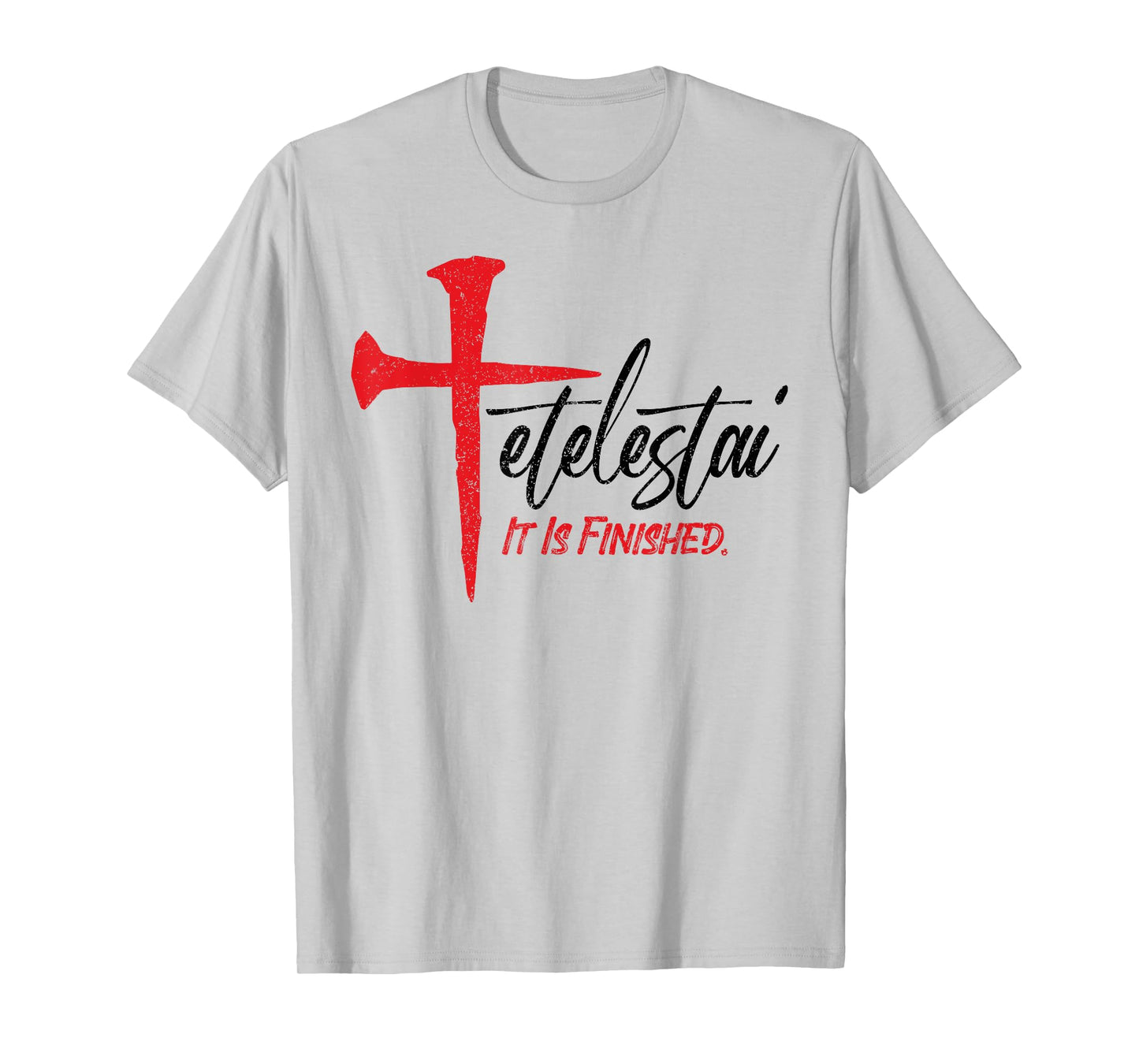 Tetelestai It Is Finished Jesus Last Words on the Cross T-Shirt
