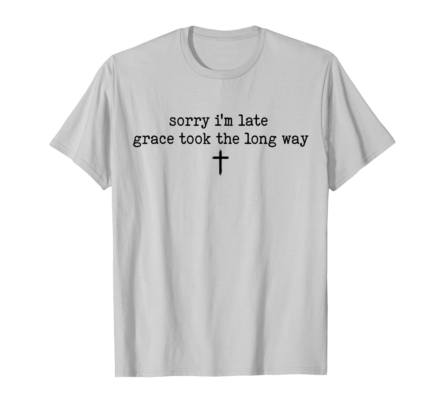 Sorry I'm Late Grace Took The Long Way Tee T-Shirt