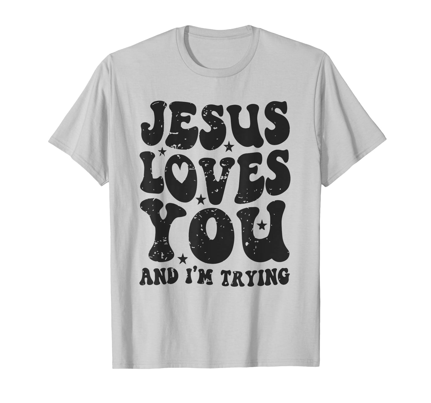 Jesus Loves You And I'm Trying Funny Christian T-Shirt
