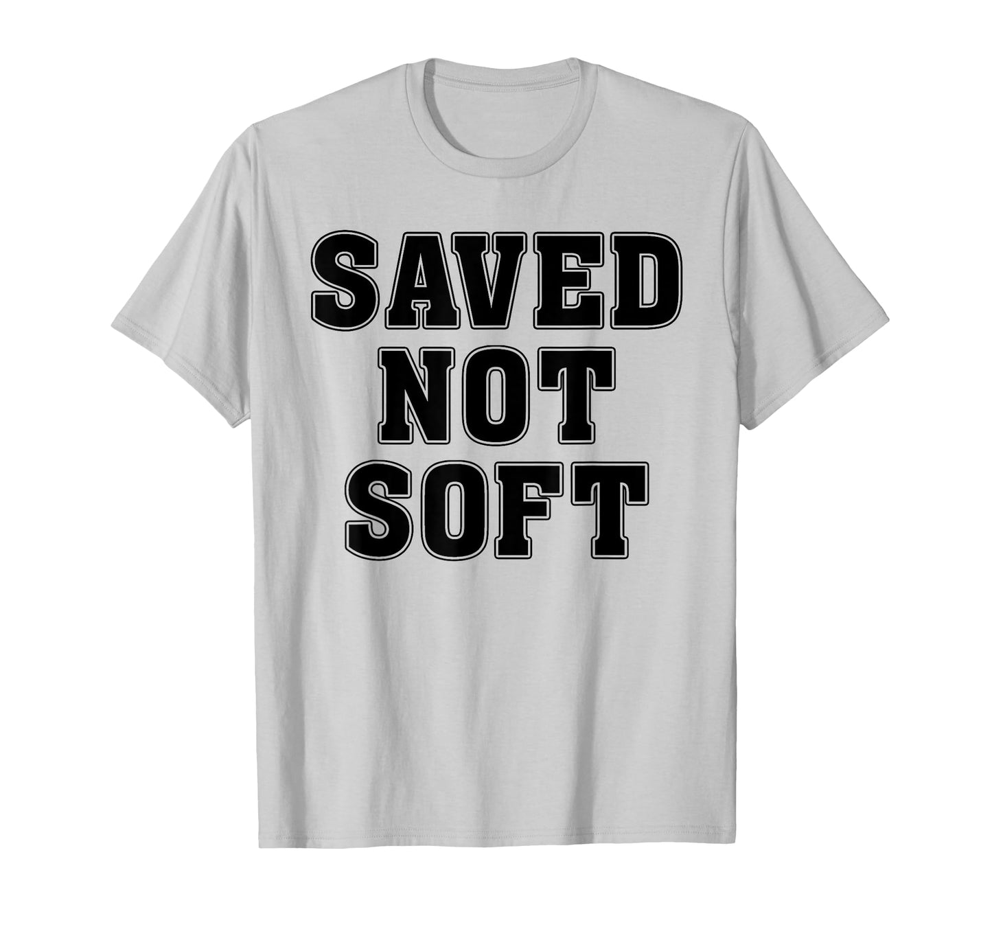 Saved Not Soft Big Font Black And White Text T-Shirt
