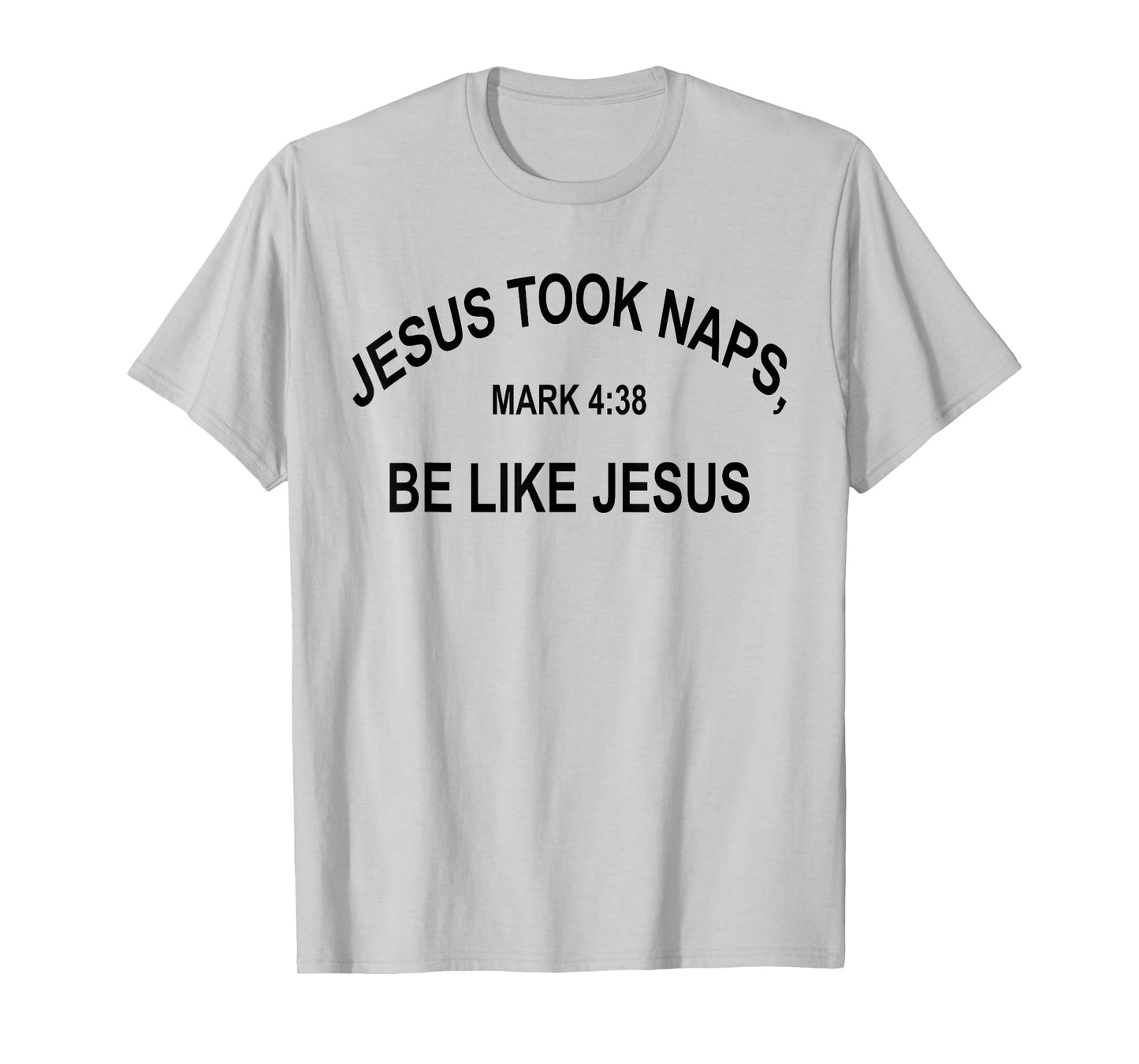 Jesus Took Naps Mark 4:38 Be Like Jesus Funny Bible Quote T-Shirt