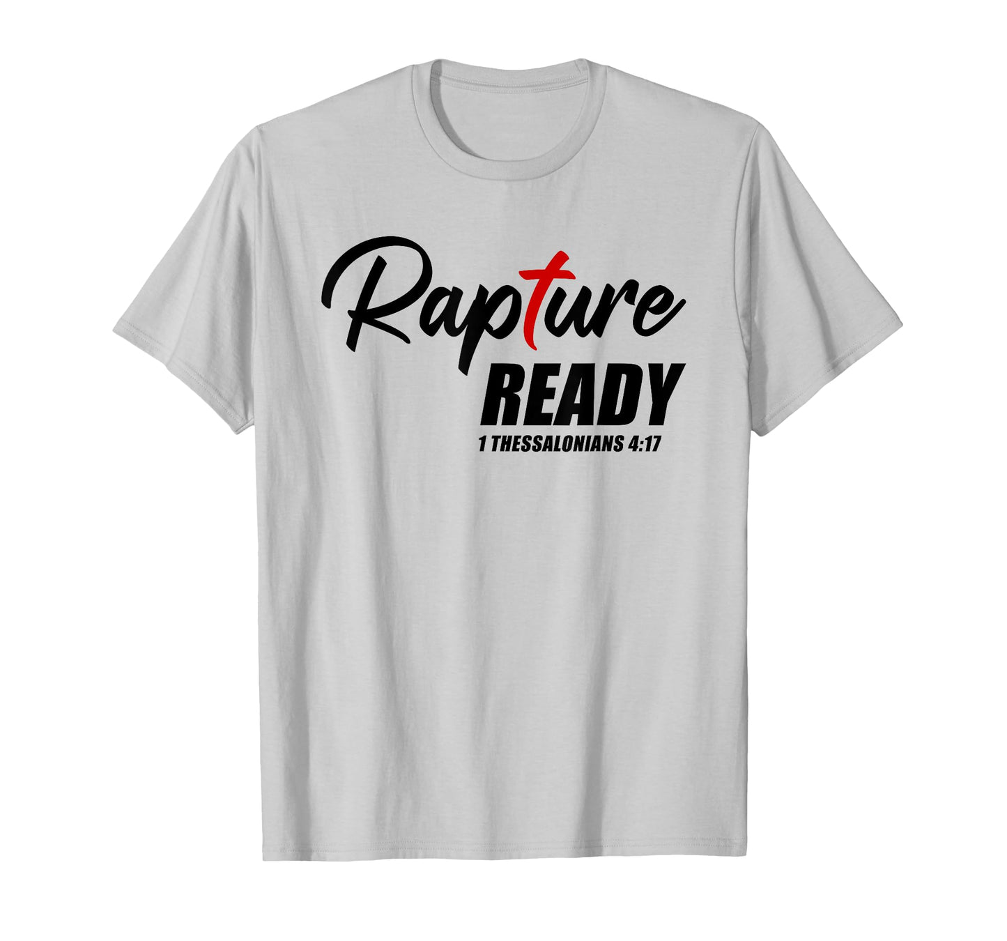 Rapture Ready 1 Thessalonians 4:17 – Second Coming of JESUS T-Shirt