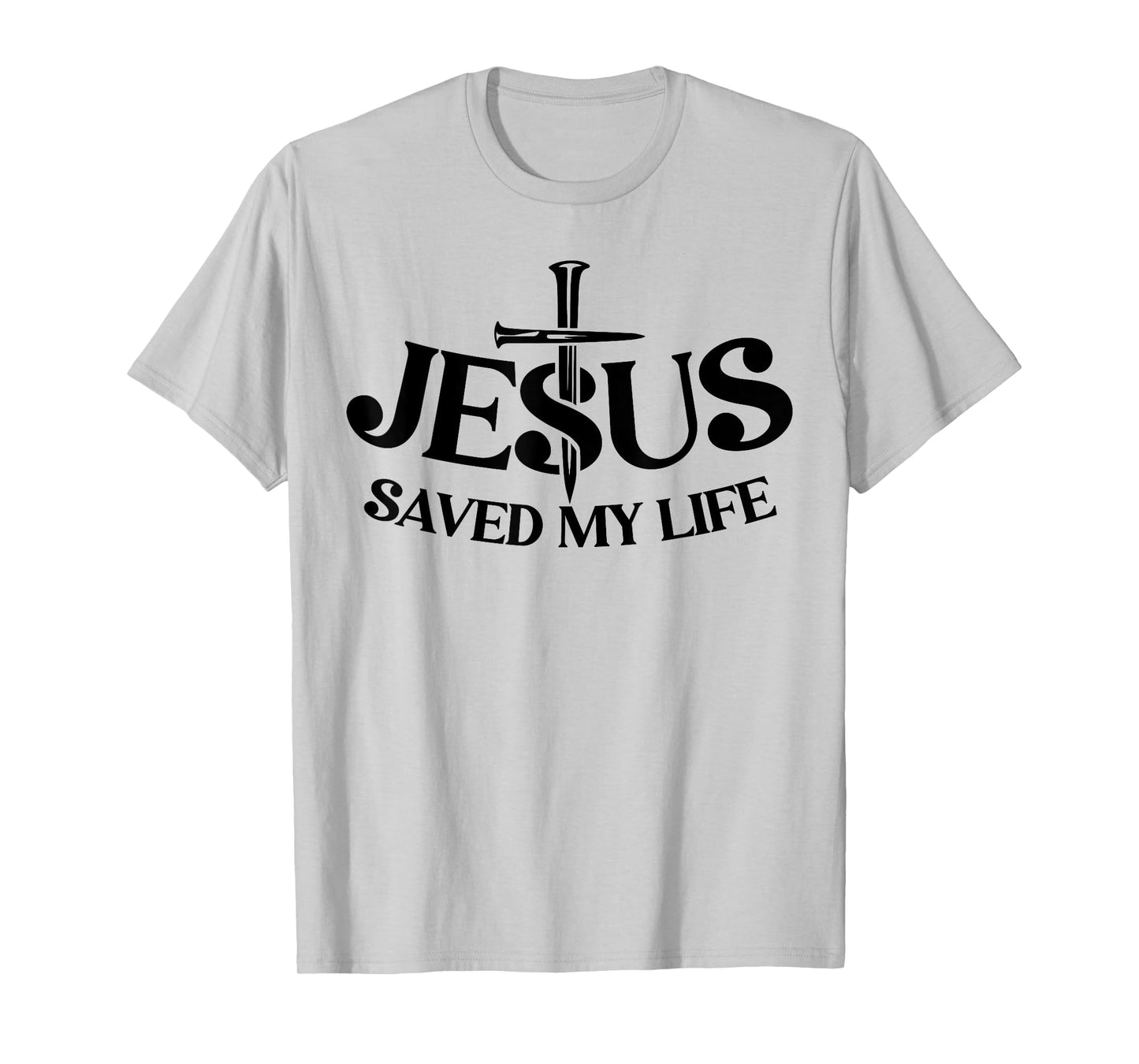Jesus Saved My Life Christian Cross God Faith Bible Pray T-Shirt