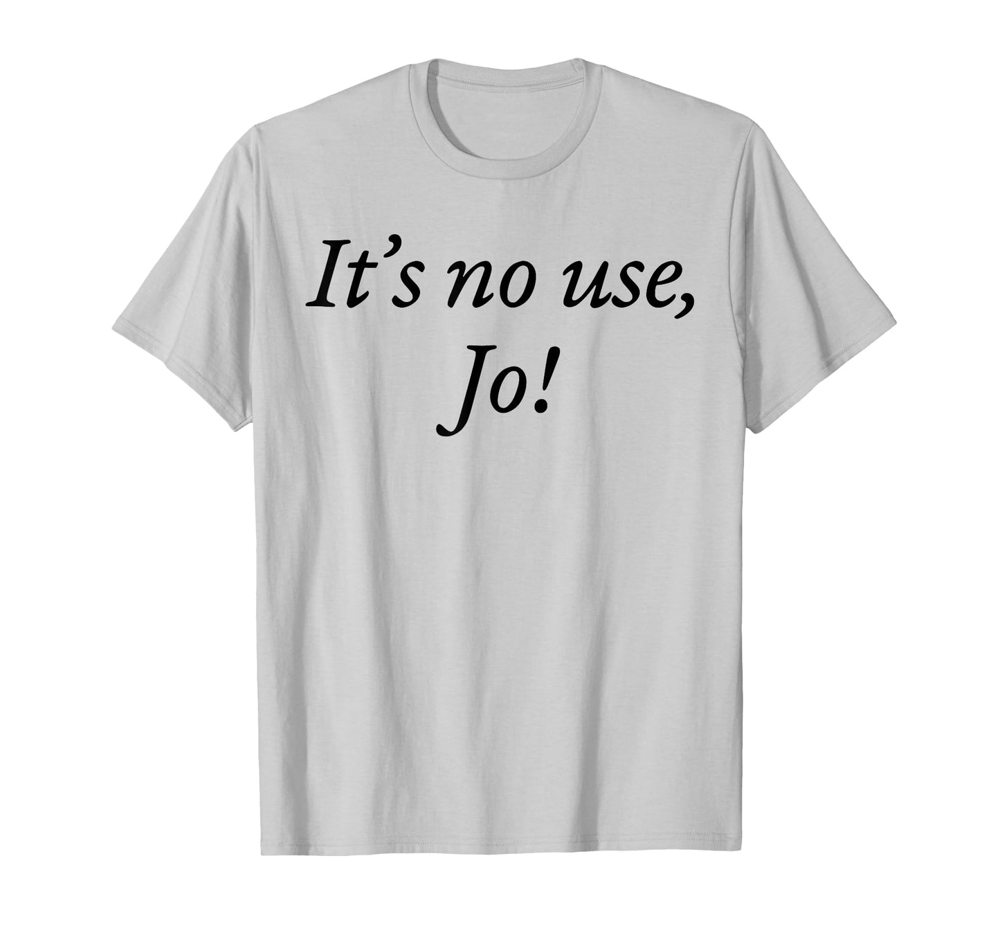 Retro It's No Use Jo Funny Saying Quote Design For Men Women T-Shirt