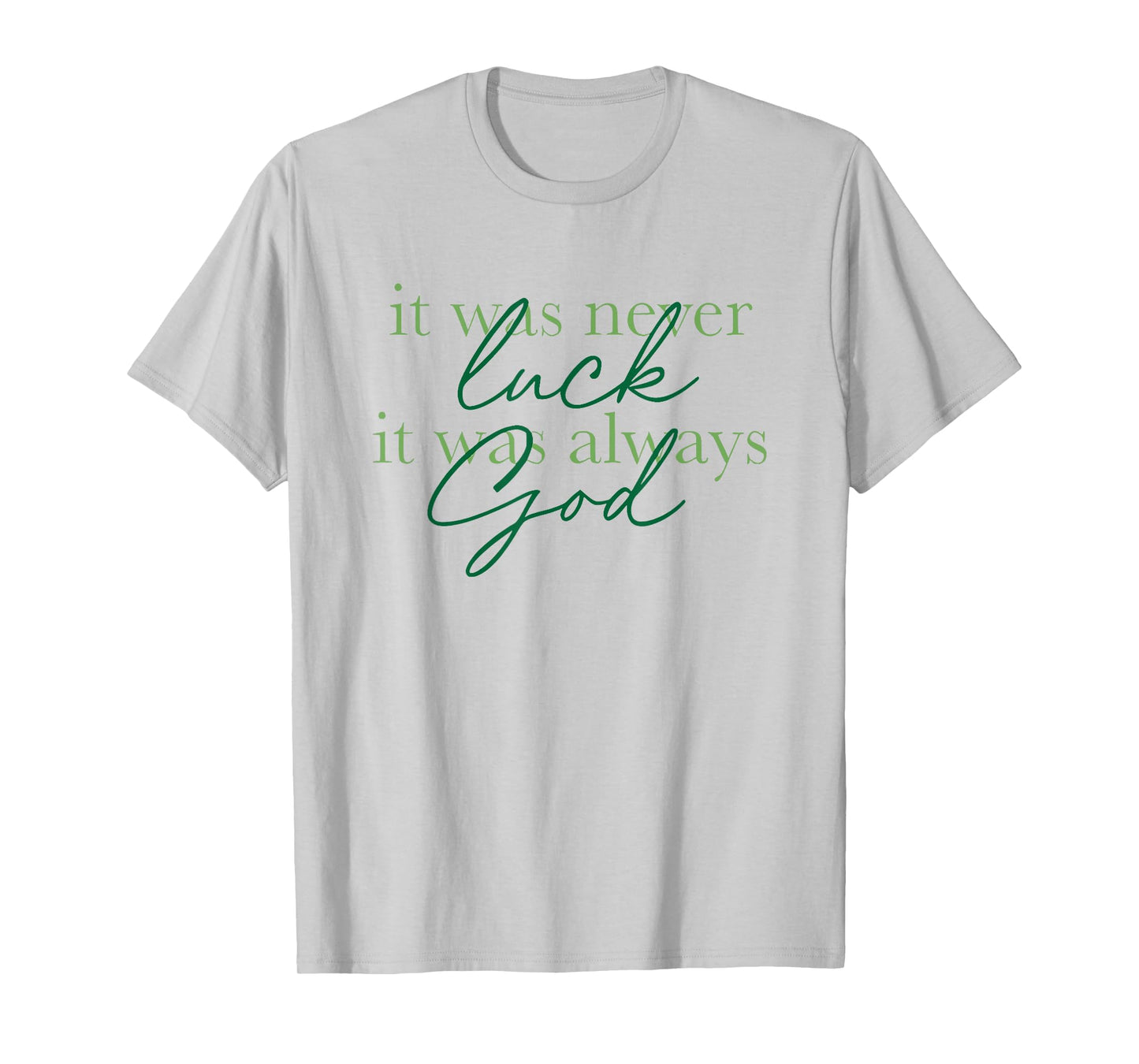 it was never luck it was always god T-Shirt