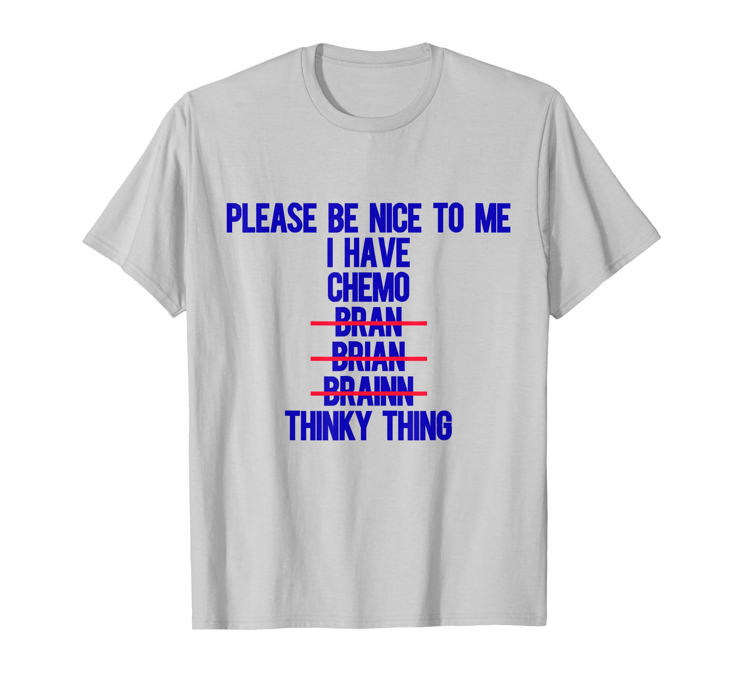 Please Be Nice To Me I Have Chemo Bran Brian Brainn Thinky T-Shirt