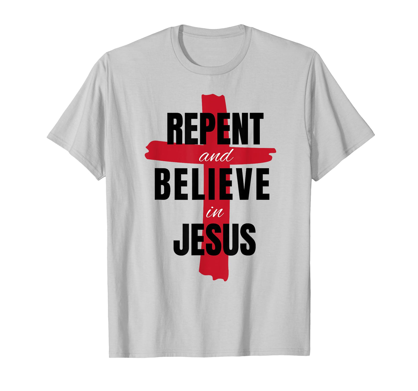 Repent Believe in Jesus Christ Christian Evangelism Repent T-Shirt