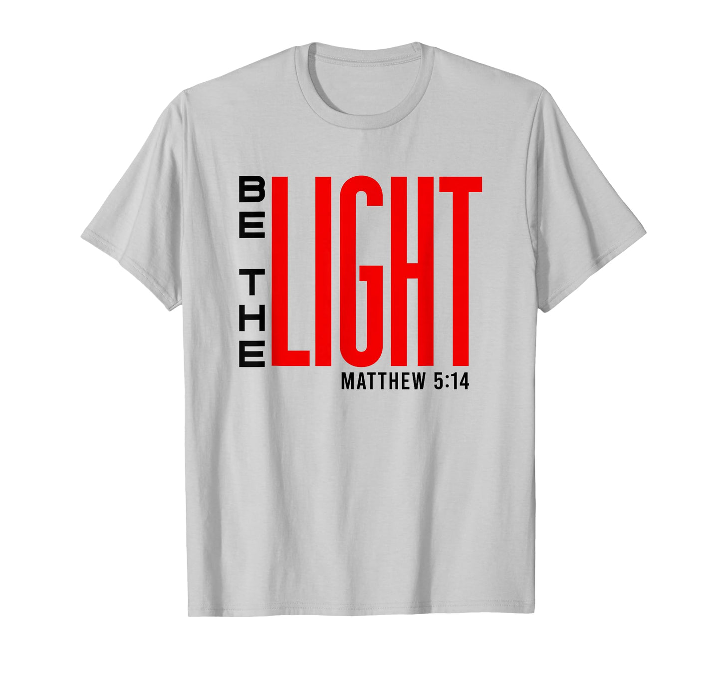 Be The Light - Inspirational Christian Faith, Bible Verse T-Shirt