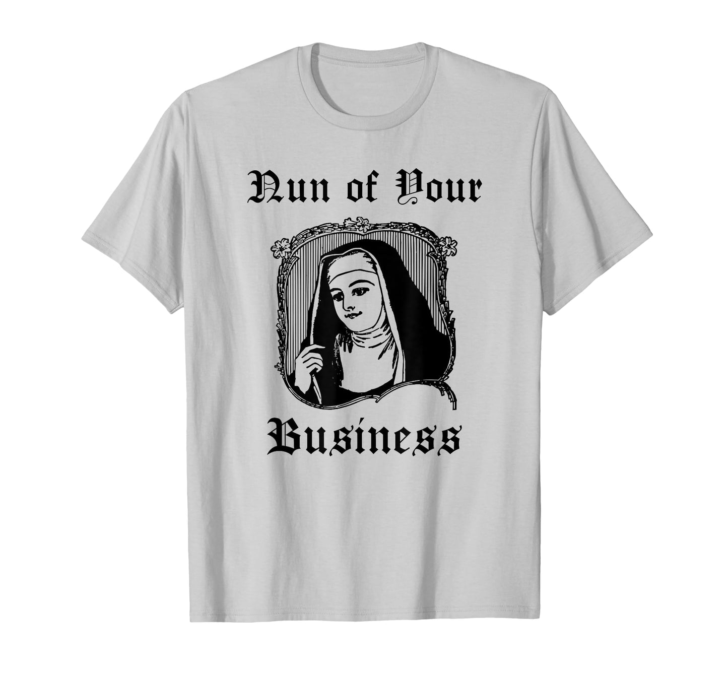 Funny Catholic Nun Priest Church - Nun of Your Business T-Shirt