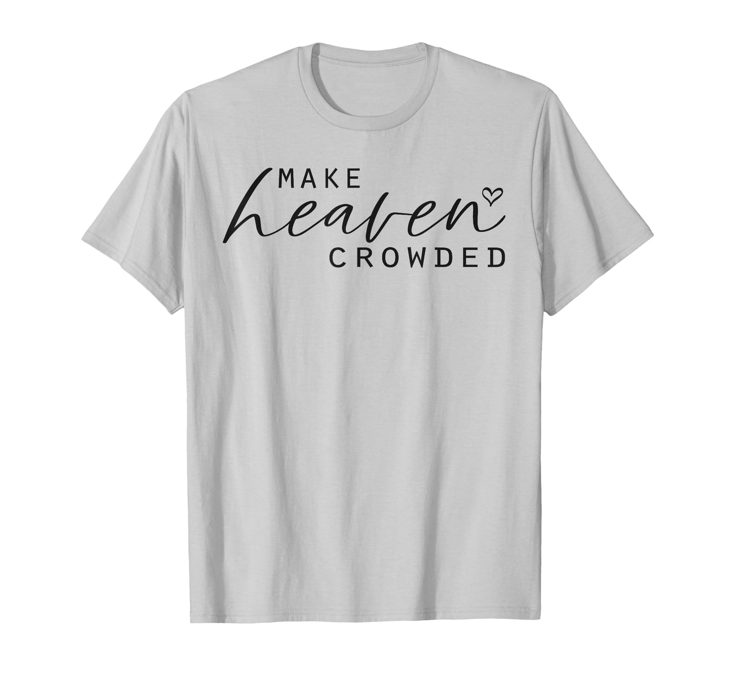 Make Heaven Crowded Women's Fashion Top Christian Slogan T-Shirt