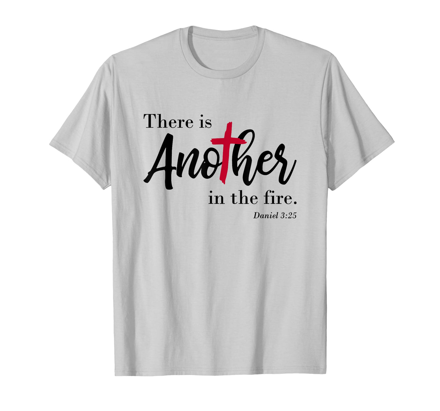 There is another in the fire, scripture religious T-Shirt