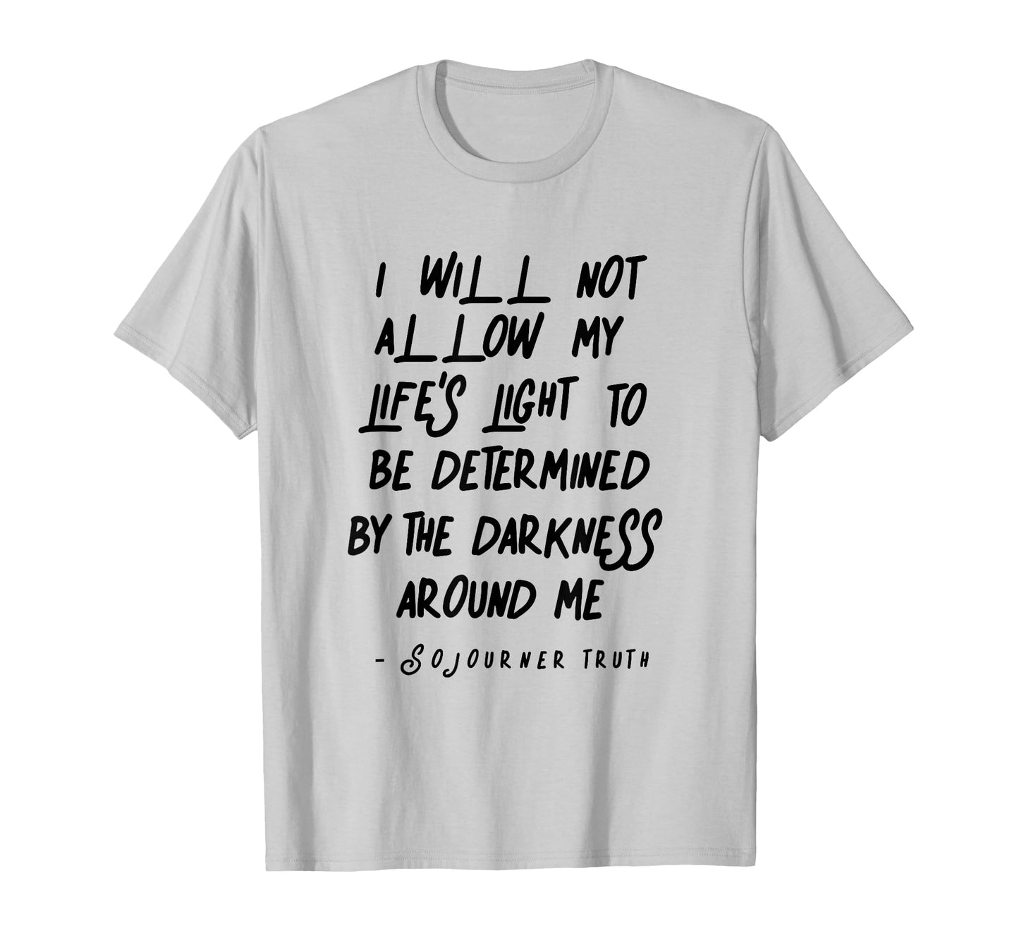Sojourner Truth Light Quote over Life Darkness T-Shirt