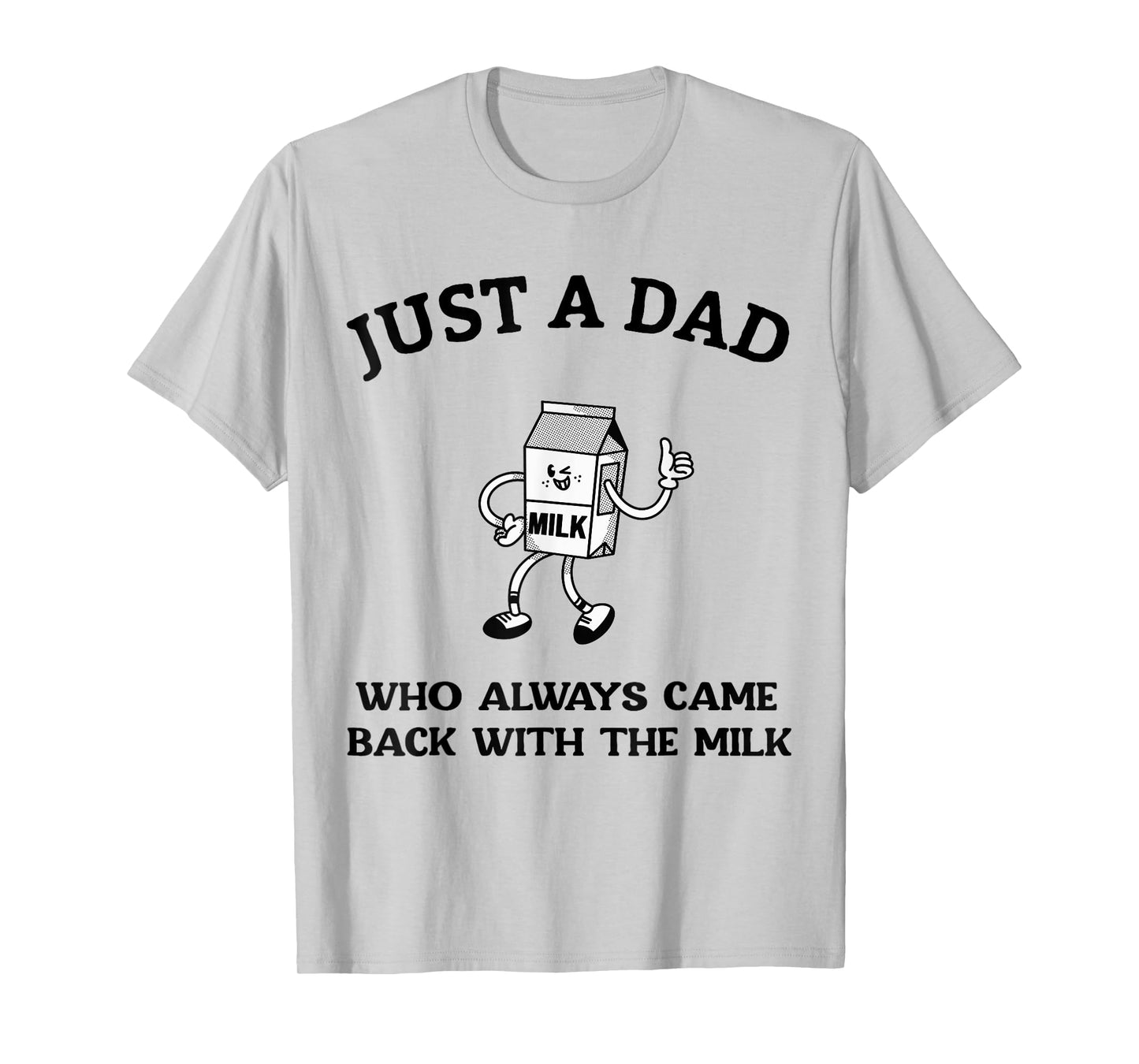 Just A Dad Who Always Came Back With The Milk Father's Day T-Shirt