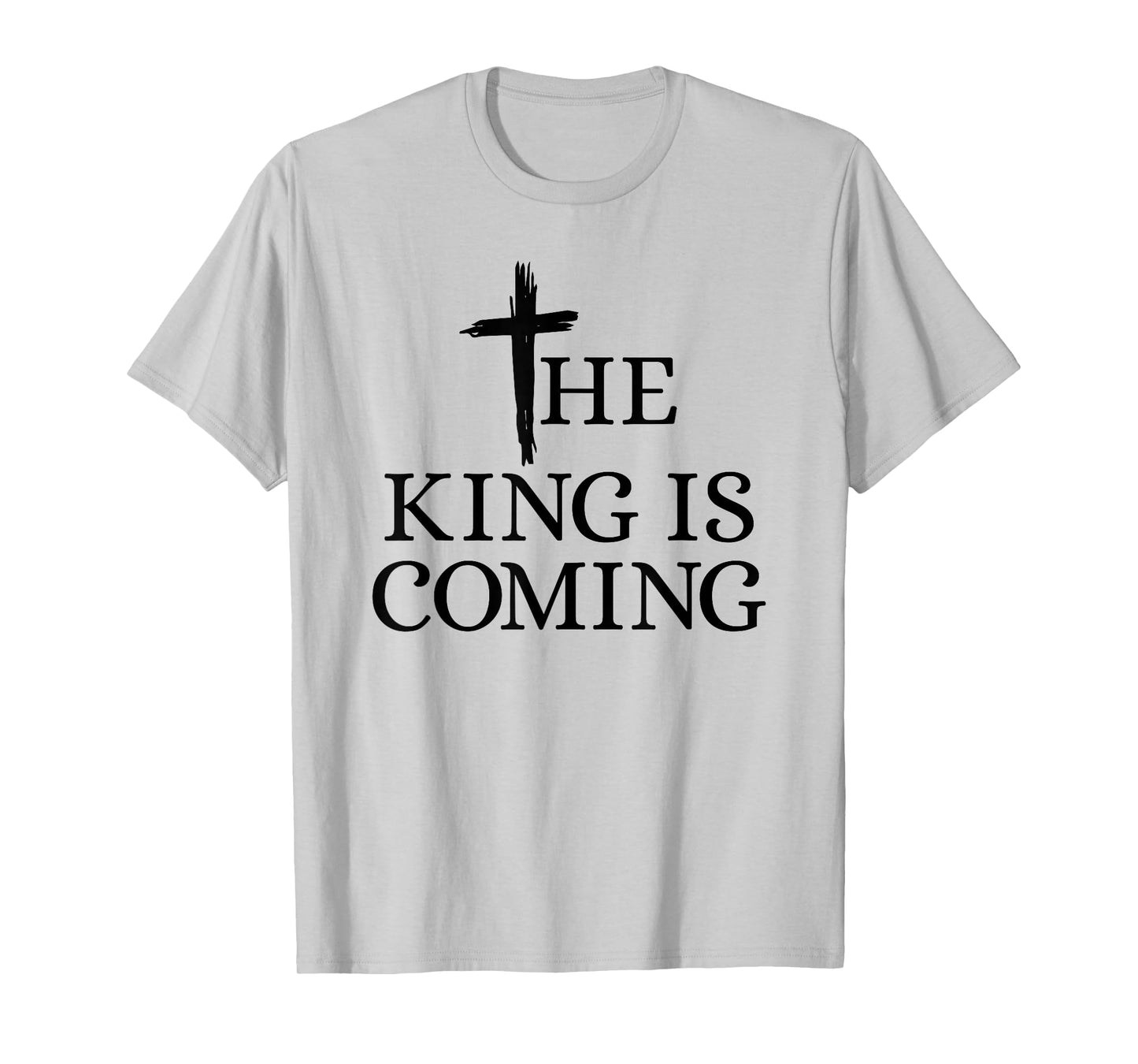 The King is Coming Christianity Bible Verse Christian Cross T-Shirt