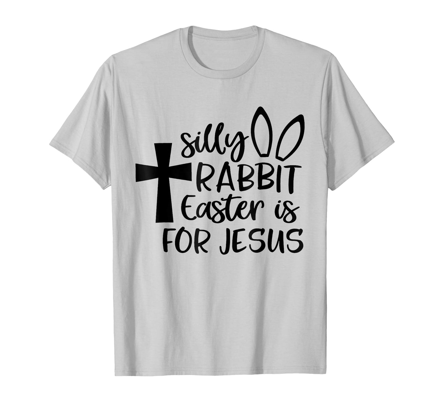 Silly Rabbit Easter Is For Jesus T-Shirt