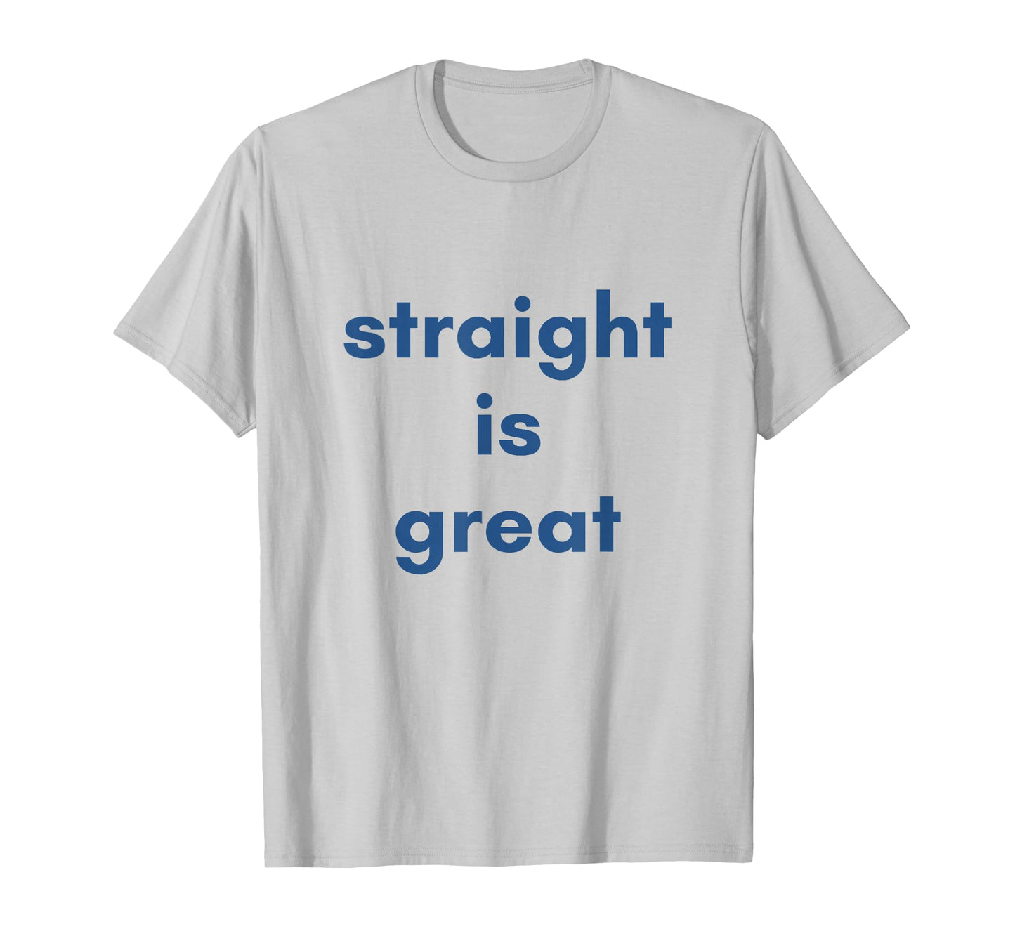 quote saying straight is great T-Shirt