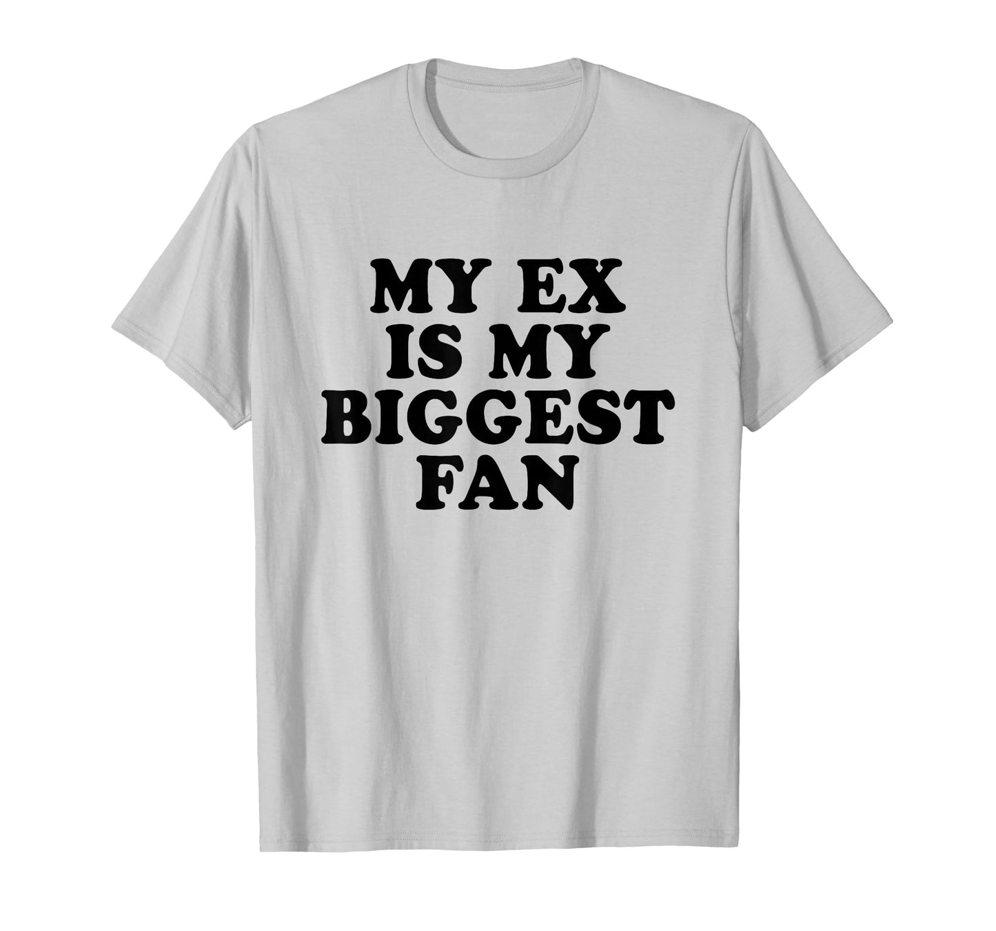 My Ex Is My Biggest Fan T-Shirt