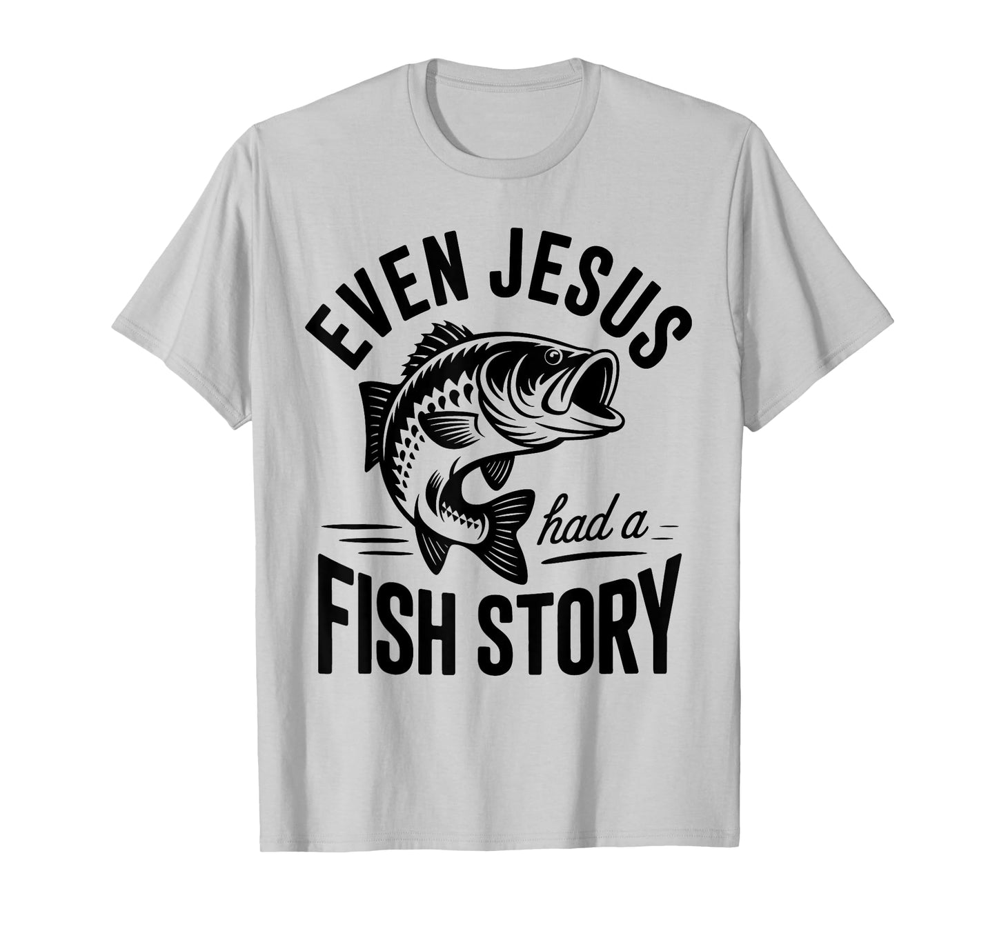 Even Jesus Had a Fish Story Fishing Faith Design T-Shirt