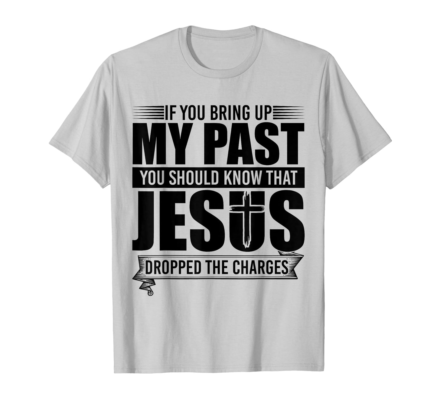 If You Bring Up My Past You Should Know That Jesus Dropped T-Shirt
