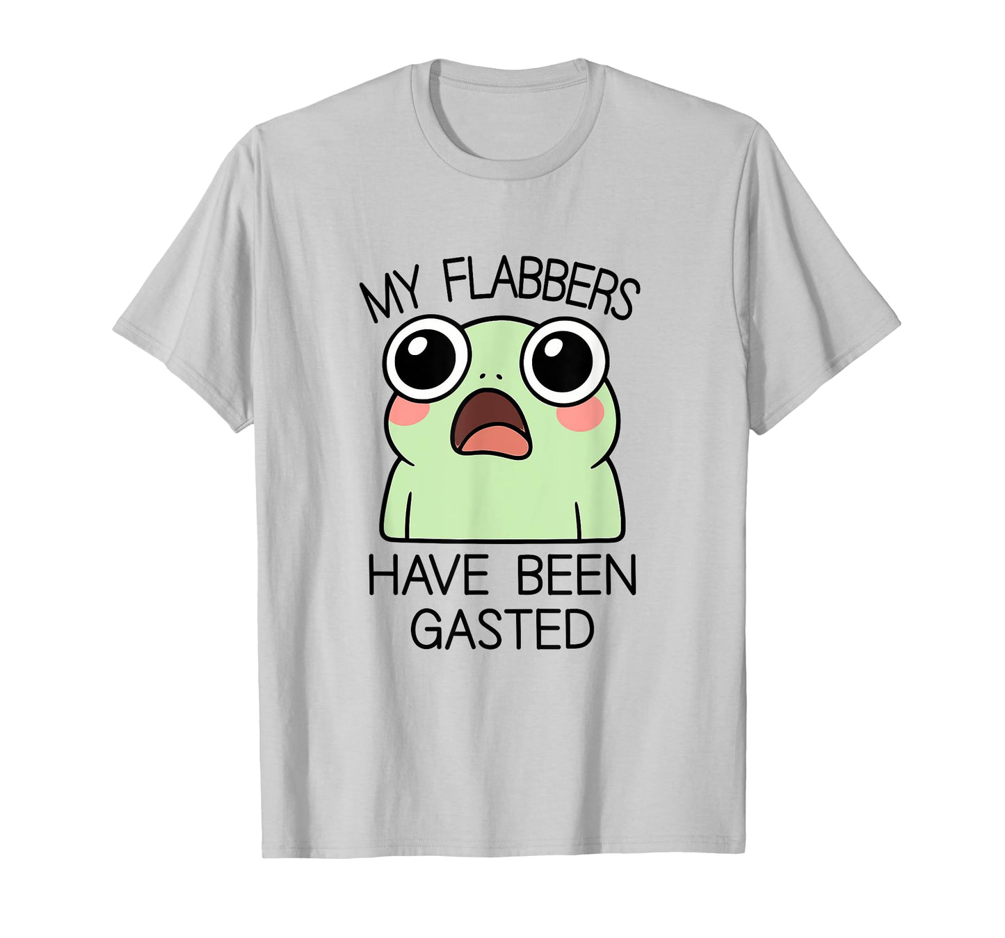 My Flabbers Have Been Gasted Funny Frog Humor Animal Jokes T-Shirt