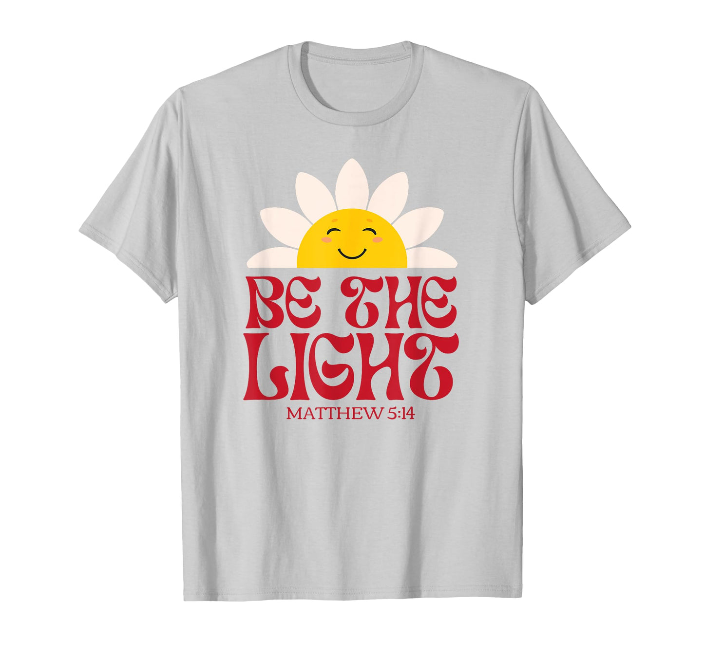Be The Light Matthew 5.14 Christian Worship Bible Verse T-Shirt
