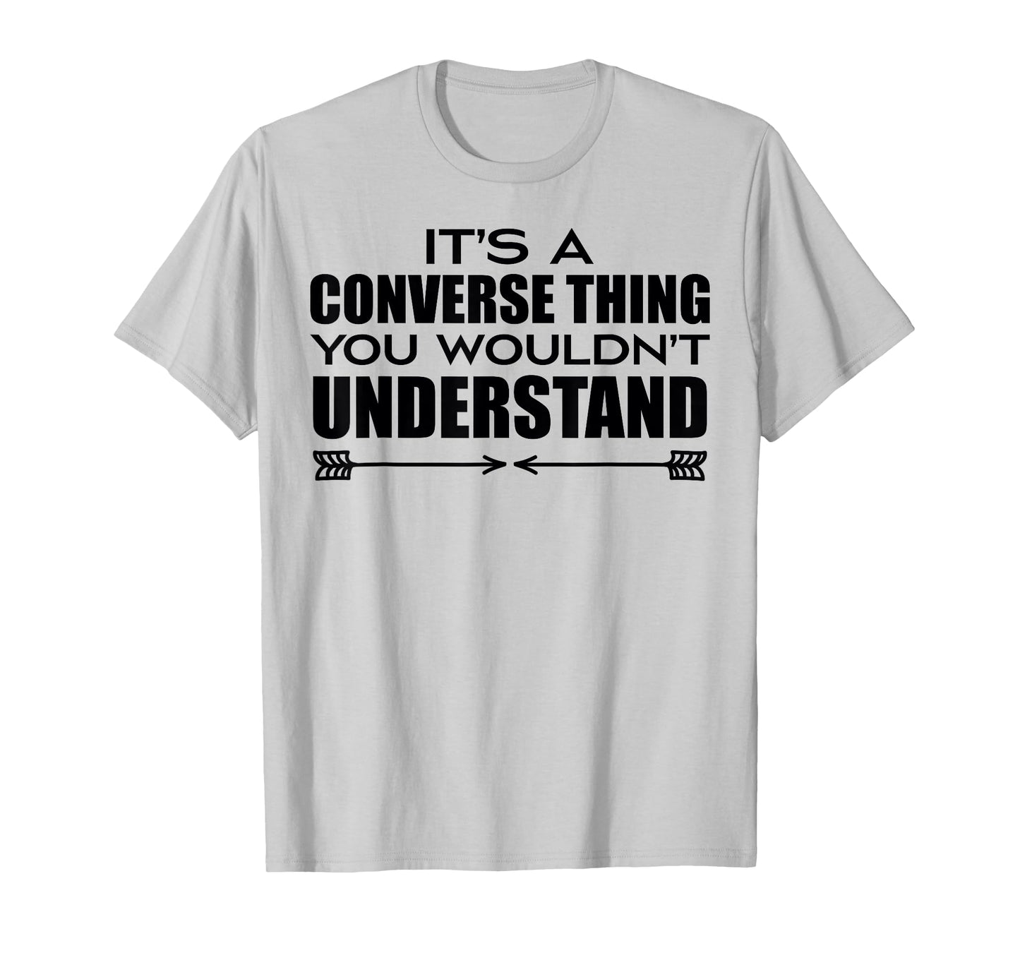 It's A Converse Thing You Wouldn's Understand | Funny Quote T-Shirt