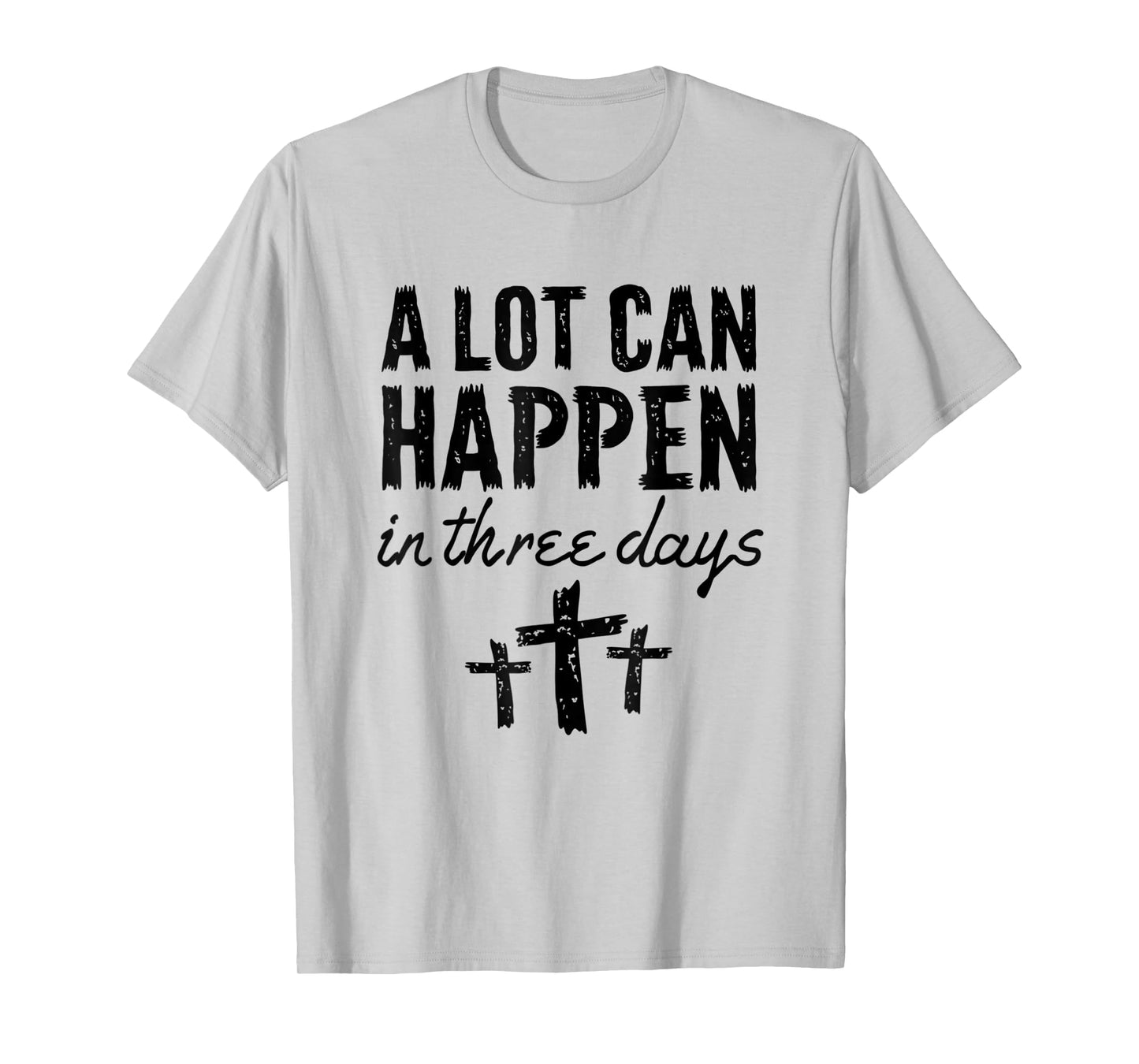 Christian Resurrection Sunday A Lot Can Happen In Three Days T-Shirt