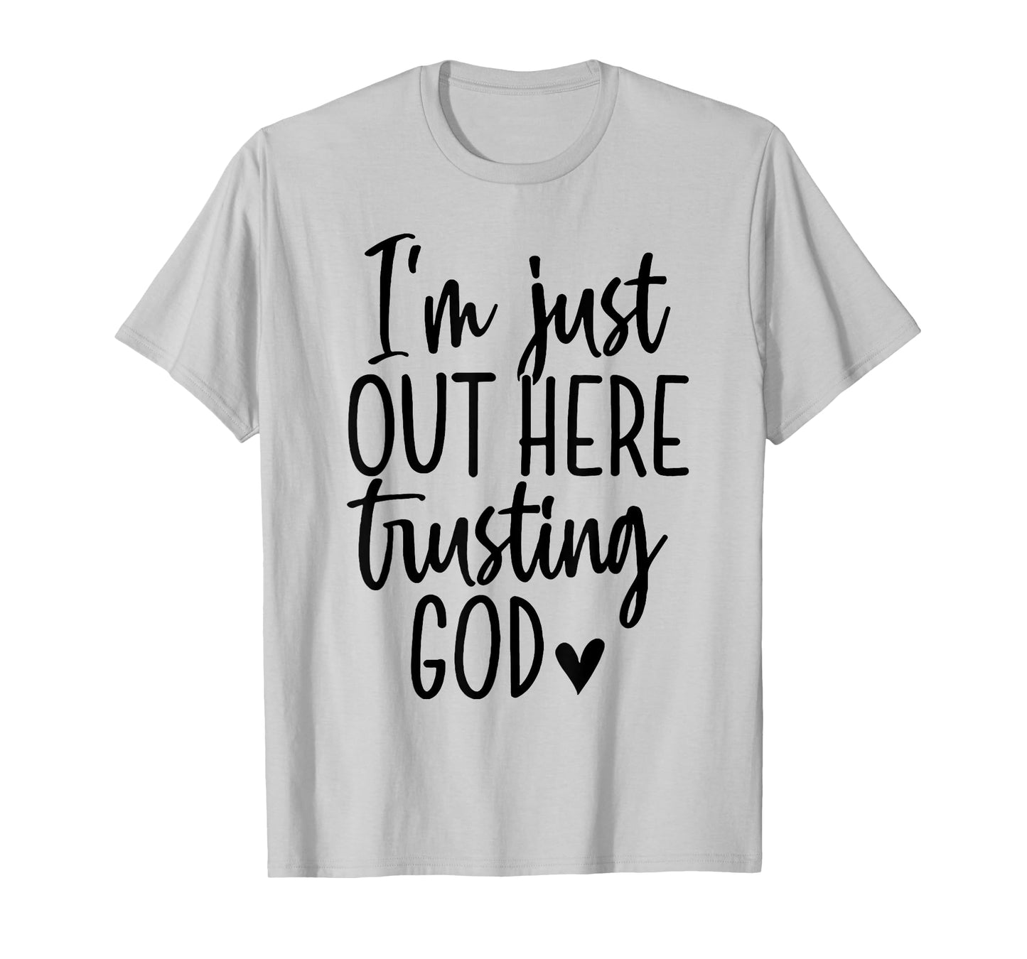 I'm Just Out Here Trusting God T-Shirt