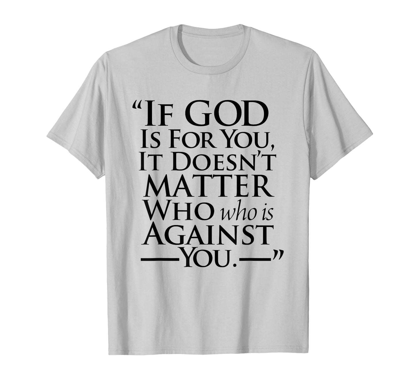 If God Is For You It Doesn’t Matter Who Is Against You T-Shirt