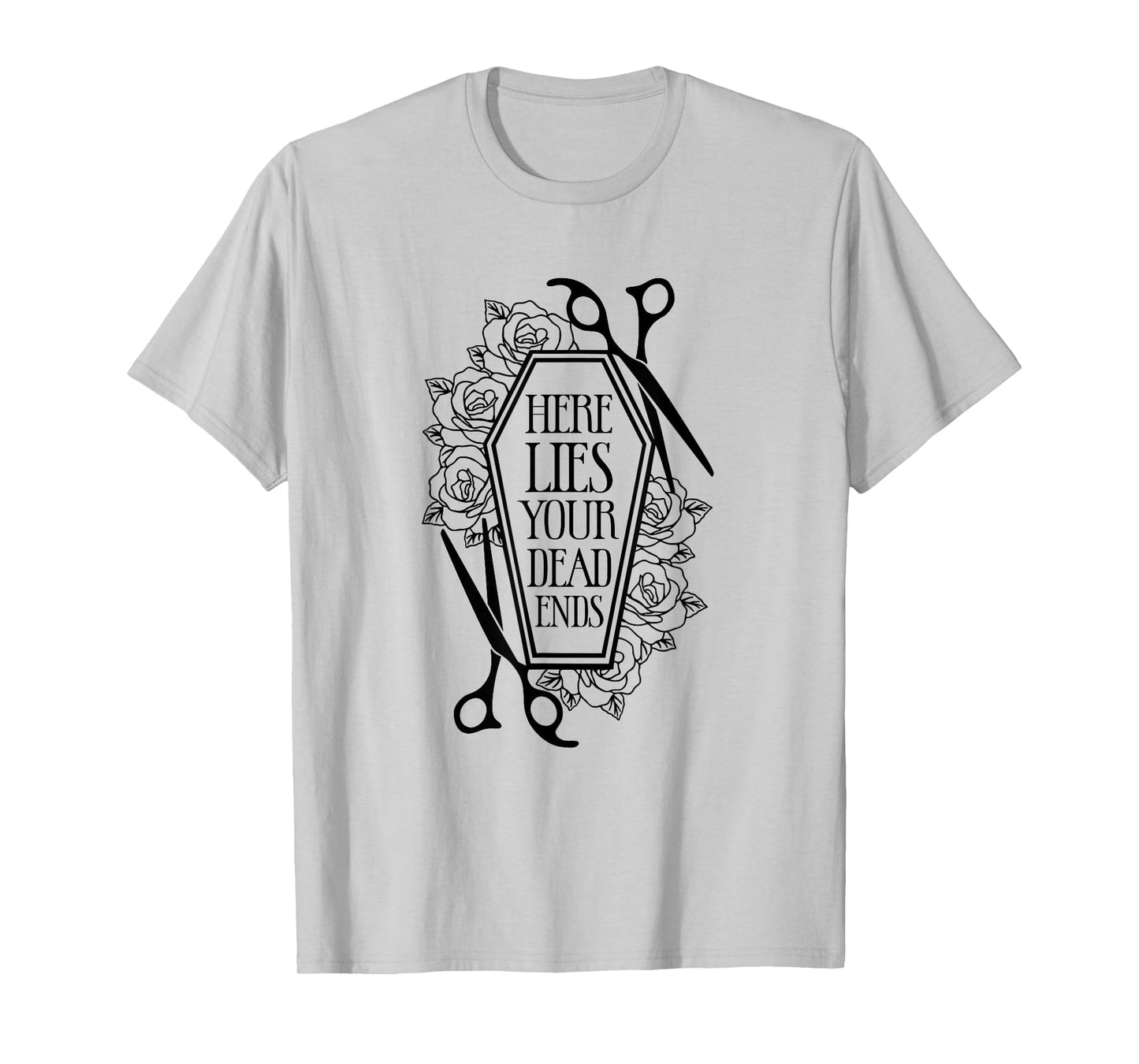 Here Lies Your Dead Ends Hair Stylist Hairstylist T-Shirt