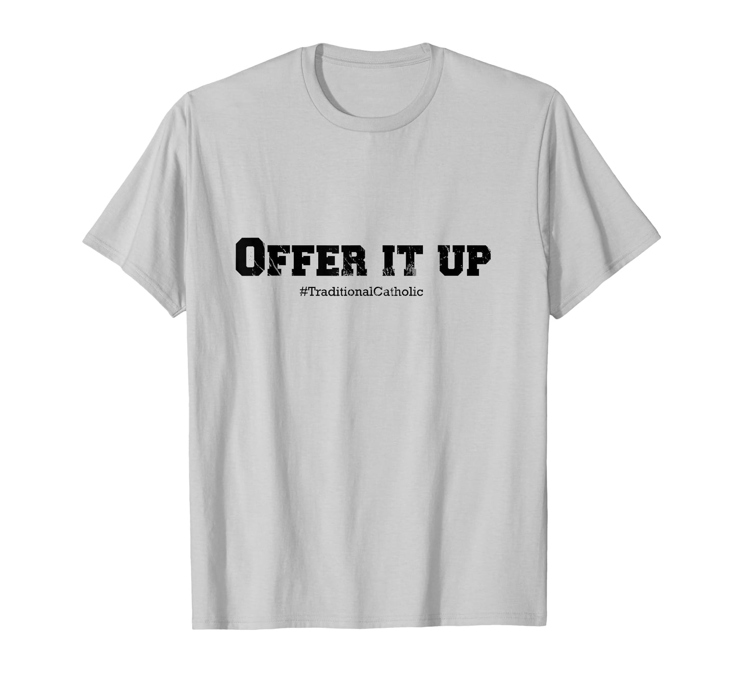 Traditional Catholic Tees: Offer it Up T-Shirt