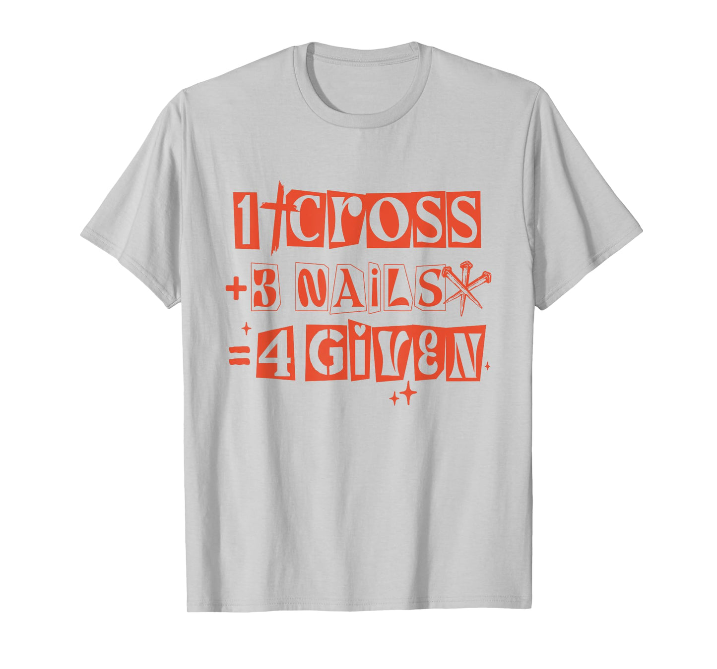Christian 1 Cross 3 Nails 4given Religious Jesus Forgiveness T-Shirt