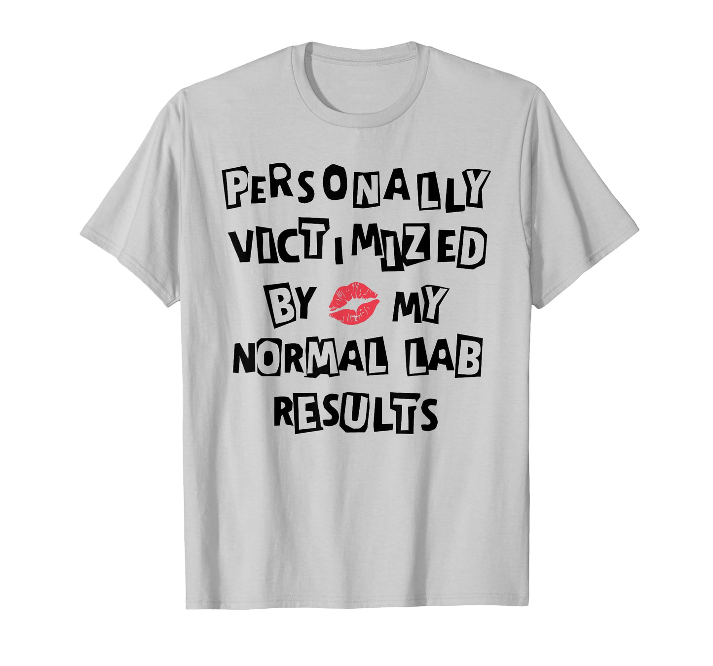PERSONALLY VICTIMIZED BY MY NORMAL LAB RESULTS Funny design T-Shirt