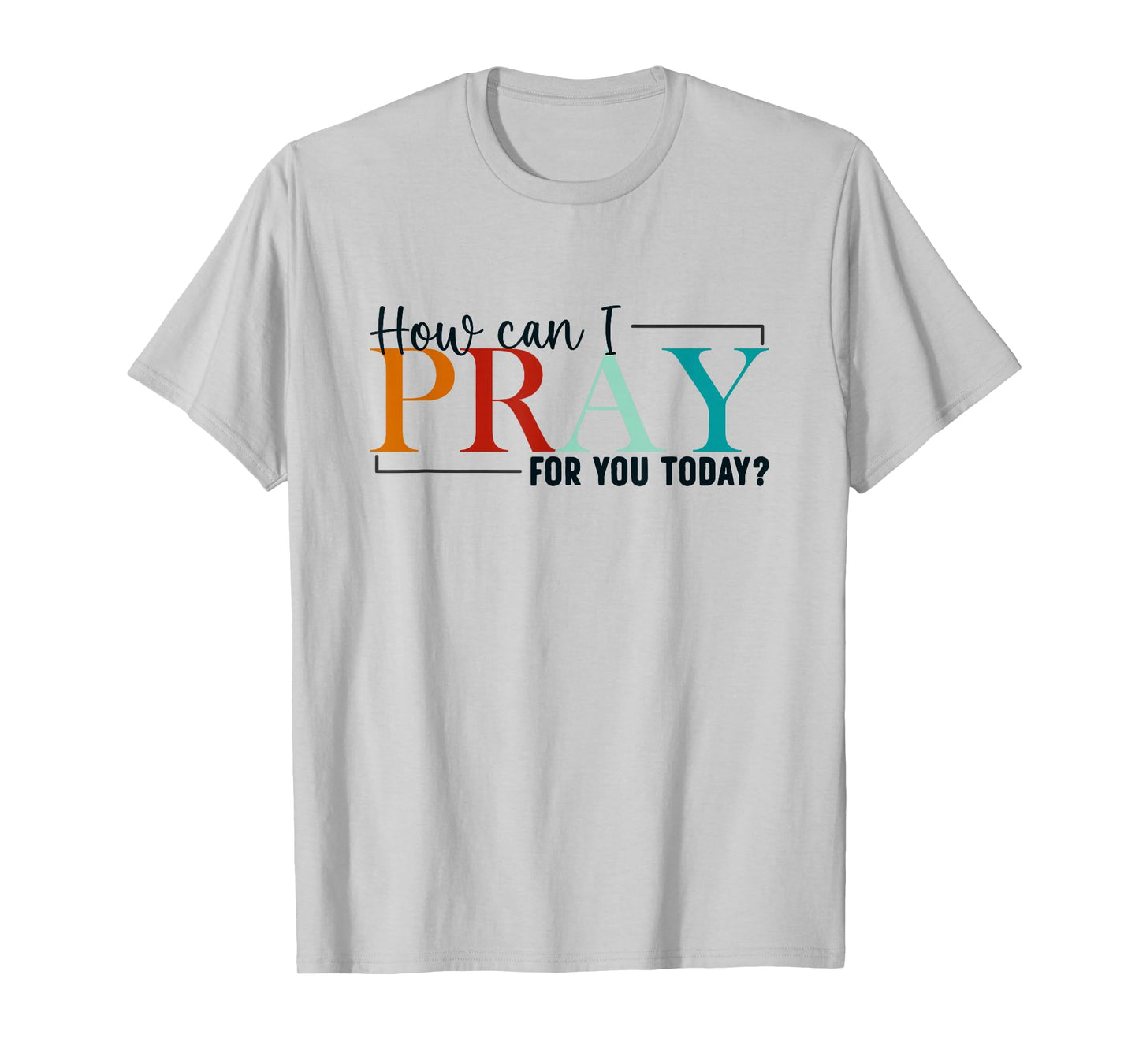 How Can I Pray For You Today Design Christian Prayer T-Shirt
