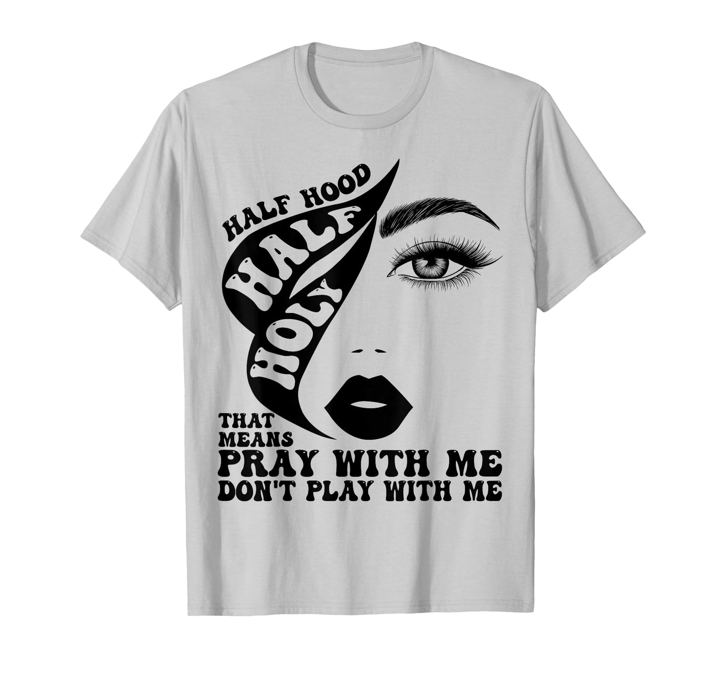 Half Hood Half Holy Tee That Means Pray With Me Funny T-Shirt
