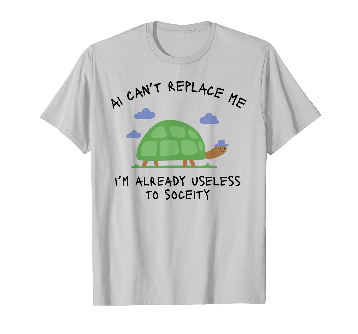 AI Can't Replace ME I'm Already Useless to Funny Design T-Shirt