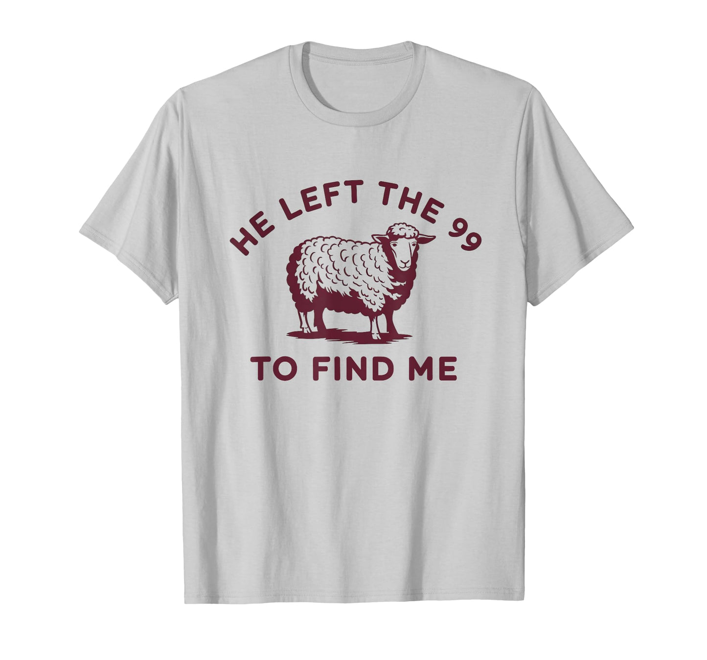 He Left The 99 To Find Me Jesus Lost Sheep Christian Quote T-Shirt