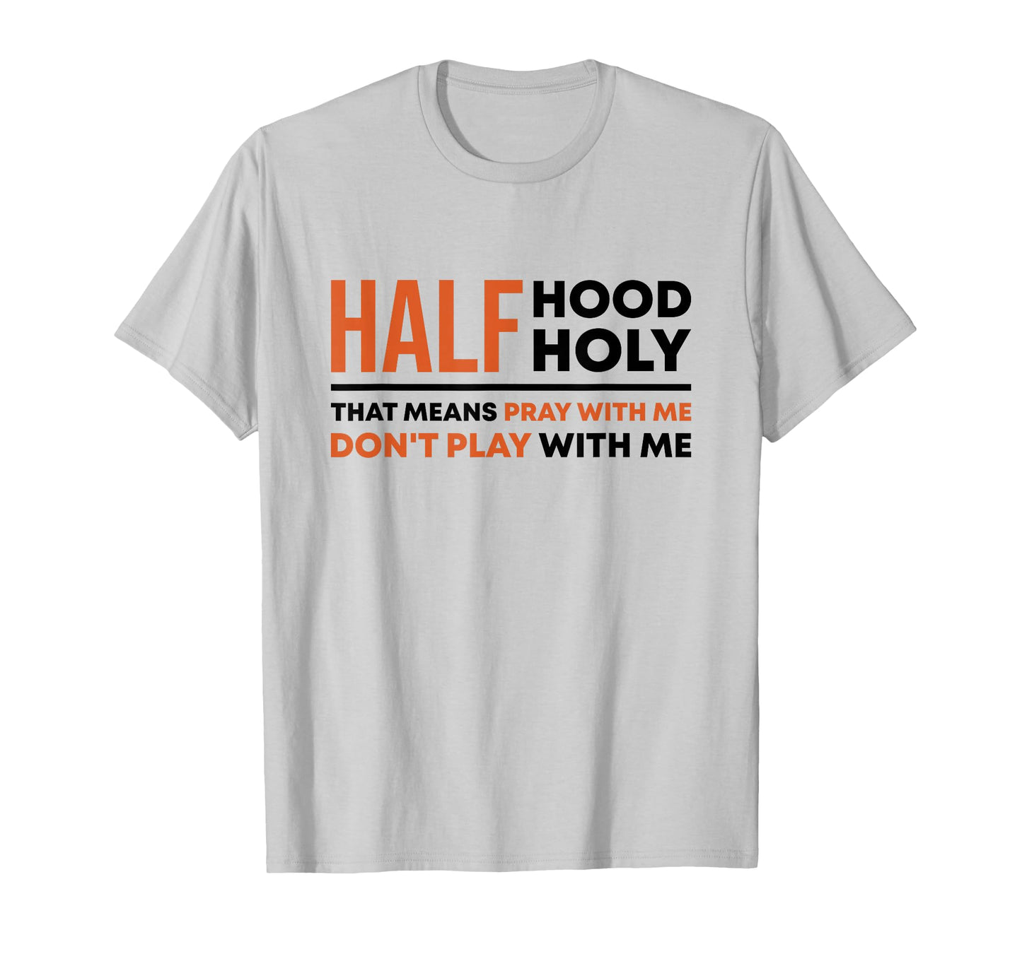 Half Hood Half Holy That Means Pray With Me Funny Christian T-Shirt