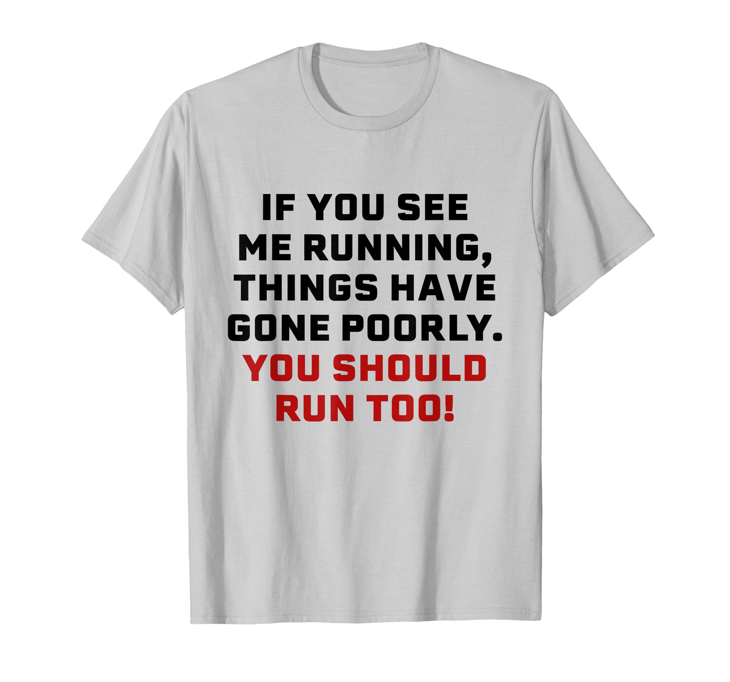 If You See Me Running Things Have Gone Poorly You Should Run T-Shirt