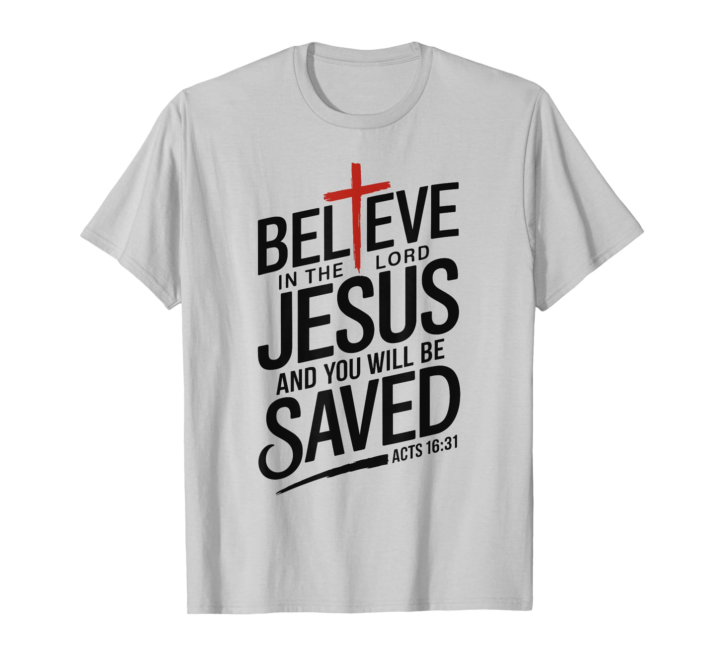 Believe In The Lord Jesus You will be Saved Cross Christian T-Shirt