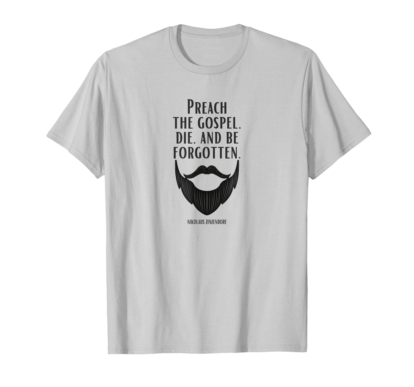 Preach the Gospel, Die, and Be Forgotten Beard Christian T-Shirt