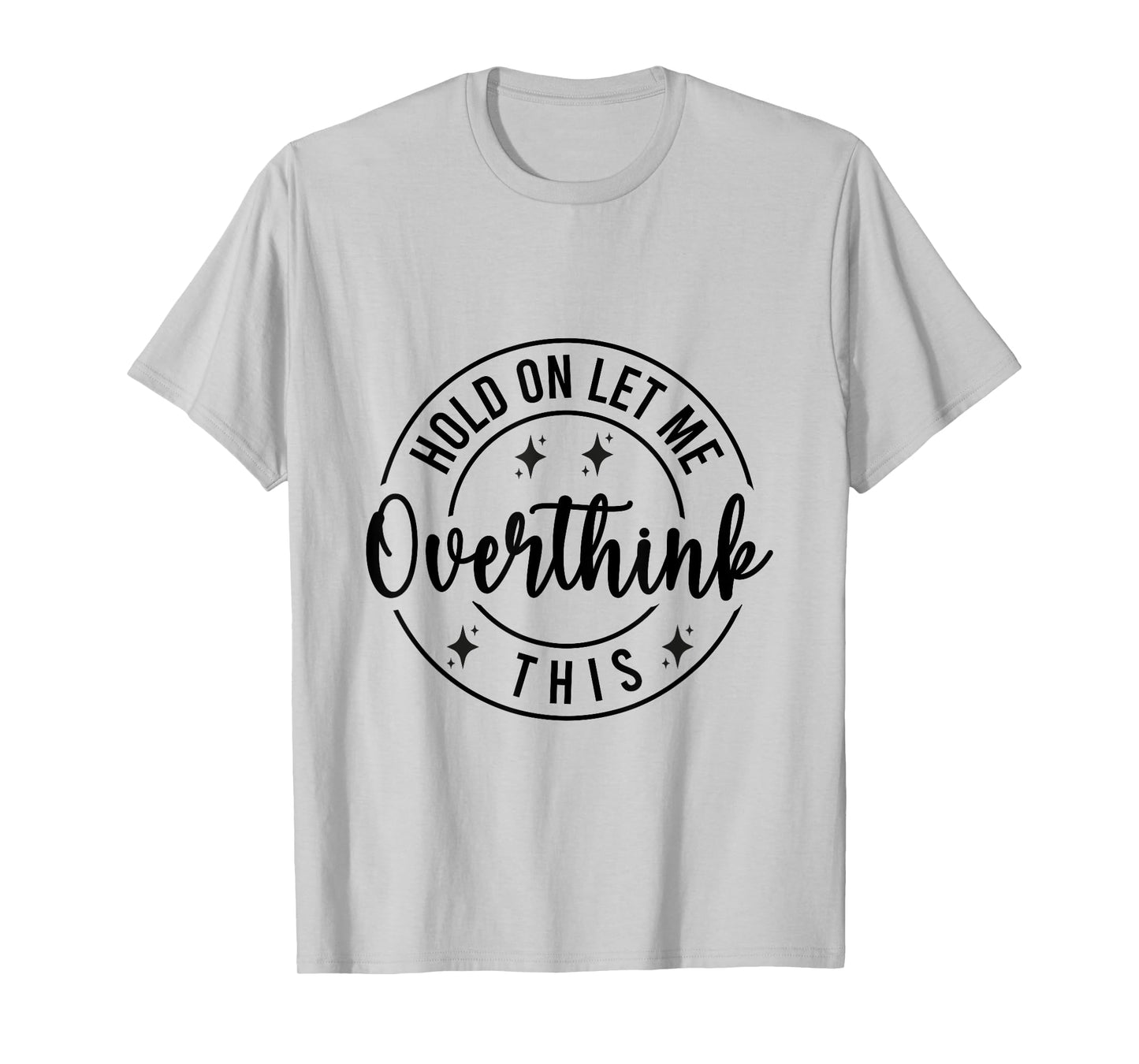 Funny Sarcastic Quote Hold On Let Me Overthink This T-Shirt